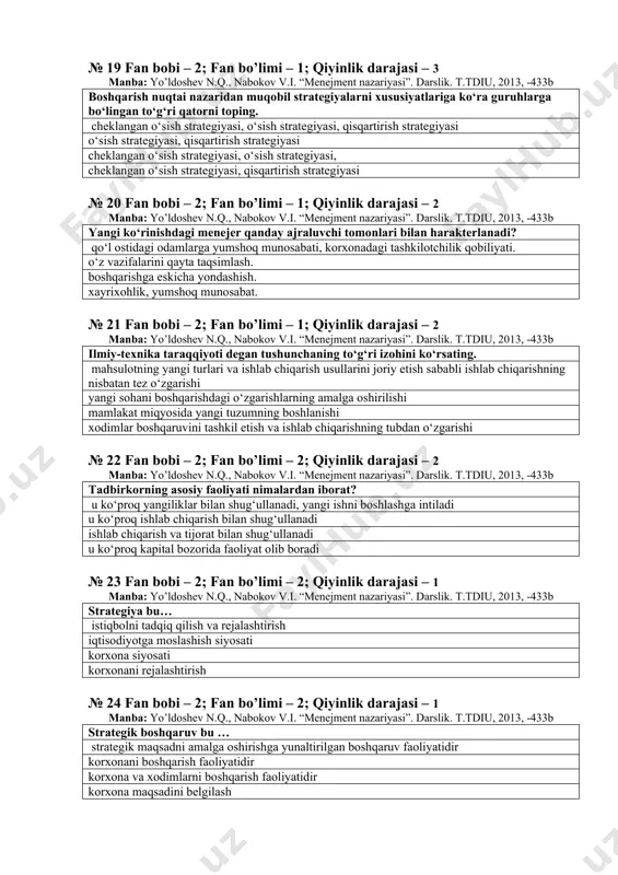 t nazariyasi”. darslik. t.tdiu, 2013, -433b boshqarish nuqtai nazaridan muqobil strategiyalarni xususiyatlariga ko‘ra guruhlarga bo‘lingan to‘g‘ri qatorni toping. cheklangan o‘sish strategiyasi, o‘sish strategiyasi, qisqartirish strategiyasi o‘sish strategiyasi, qisqartirish strategiyasi cheklangan o‘sish strategiyasi, o‘sish strategiyasi, cheklangan o‘sish strategiyasi, qisqartirish strategiyasi № 20 fan bobi – 2; fan bo’limi – 1; qiyinlik darajasi – 2 manba: yo’ldoshev n.q., nabokov v.i. “menejment nazariyasi”. darslik. t.tdiu, 2013, -433b yangi ko‘rinishdagi menejer qanday ajraluvchi tomonlari bilan harakterlanadi? qo‘l ostidagi odamlarga yumshoq munosabati, korxonadagi tashkilotchilik qobiliyati. o‘z vazifalarini qayta taqsimlash. boshqarishga eskicha yondashish. xayrixohlik, yumshoq munosabat. № 21 fan bobi – 2; fan bo’limi – 1; qiyinlik darajasi – 2 manba: yo’ldoshev n.q., nabokov v.i. “menejment nazariyasi”. darslik. t.tdiu, 2013, -433b ilmiy-texnika taraqqiyoti degan tushunchaning to‘g‘ri izohini ko‘rsating. mahsulotning yangi turlari va ishlab chiqarish usullarini joriy etish sababli ishlab chiqarishning nisbatan tez o‘zgarishi yangi sohani boshqarishdagi o‘zgarishlarning amalga oshirilishi mamlakat miqyosida yangi tuzumning boshlanishi xodimlar boshqaruvini …