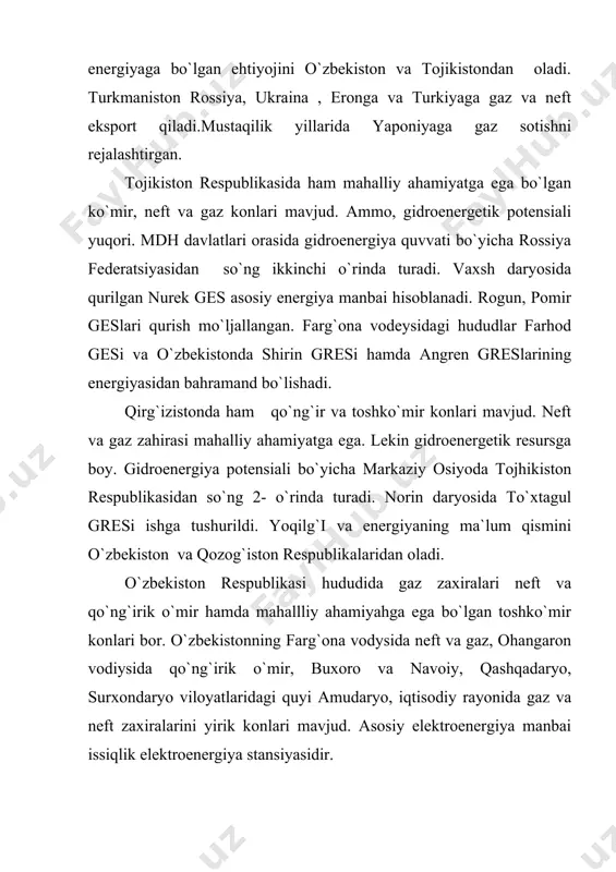 umkin. 1990 yilda qozog`iston , o`zbekiston respublikalarda va turkmanistonda 6,6; 38,0 va 81,8 mlrd.m3 gaz olingan bo`lsa, 1995 ilda 5,9; 47,5 va 32,3 mlrd.m3 gaz qazib olingan. markaziy osiyo respublikalarida yoqilg`i – energetika majmuasini yanada rivojlantirishga qaratilgan yangi chora tadbirlar ishlab chiqilmoqda. shulardan biri markaziy osiyoda yagona energetika sistemasini vujudga keltirish, neft va gaz boyliklarini o`zlashtirish va ularni jahon bozoriga olib kirishdir. a d a b i y o t l a r r o` y x a t i 1. i.a.karimov. “o`zbekiston xxі asr bo`sag`asida, xavfsizlikka tahdid, barqarorlik shartlariva taraqqiyot kafolotlari” t., “o`zbekiston” 1997. 2. i.a.karimov. “o`zbekiston buyuk kelajak sari”, t., “o`zbekiston” 1998. 3. i.a.karimov. “o`zbekiston xxi asrga intilmoqda” t., “o`zbekiston” 1999. 4. g.r.asanov., m.nabixonov., i.safarov. “o`zbekistonning iqtisodiy va ijtimoiy geografiyasi”. t., “o`qituvchi” 1994. 5. z.m.akramov., a.a.rafiqov. “прошлое, настоящее и будущее аральского моря”. t., “mehnat” 1990. 6. t.j.jumaboyev. “markaziy osiyo mamlakatlari iqtisodiy va ijtimoiy geografiyasi”. (ma`ruzalar matni). samarqand – …