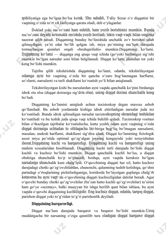 zgʻalish oʻchoqlari paydo boʻladi. shu bilan birga, har bir qoʻzgʻalish oʻchogʻi bosh miya poʻstining hamma eriga tarqalishga, irradiasiyalanishga moyildir. shuning uchun ayrim qoʻzgʻalish oʻchoqlari oʻrtasida toʻqnashish va «ko‘rash» sodir boʻladi. bu ko‘rash natijasida qoʻzgʻalish oʻchoqlaridan biri hukmron (dominanta) boʻlib oladi. mana shu hukmron boʻlib olgan qoʻzgʻalish oʻchogʻini akademik uxtomskiy «dominanta» deb ataydi. uxtomskiyning bergan taʼrifiga koʻra, dominanta - bu ayni chogʻda markazda sodir boʻladigan reaksiyalar harakterini bir qadar belgilab beruvchi hukmron qoʻzgʻalish oʻchogʻidir.dominantalar mavjud boʻlgan paytda boshqa qoʻzgʻalish oʻchoqlari («sub-dominantalari nisbatan kuchsiz qoʻzgʻalish oʻchoqlari) koʻpincha yoʻqolib ketmaydilar. ular dominantaga qoʻshilib, uni kuchaytiradilar yoki dominanta bilan ko‘rasha boshlaydilar. bu ko‘rash jarayonida subdominanta dominanta boʻlib olishi mumkin, ilgarigi dominanta esa subdominanta boʻlib qolishi mumkin. hukmron qoʻzgʻalish oʻchogʻi boʻlgan dominanta diqqatimizning maʼlum narsaga yoʻnaltirilishi va toʻplanishining fiziologik asosidir. diqqatning asosiy xususiyatlari diqqatning koʻchuvchanligi. diqqatning koʻchishi deganda, biz uning bir narsadan ikkinchi boshqa bir narsaga, faoliyatning bir turidan boshqa turiga oʻtishini tushunamiz. masalan, odam …