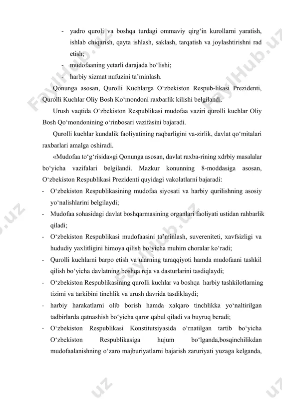 g boshqa reja va dasturlarini tasdiqlaydi; · o‘zbekiston respublikasining qurolli kuchlar va boshqa harbiy tashkilotlarning tizimi va tarkibini tinchlik va urush davrida tasdiklaydi; · harbiy harakatlarni olib borish hamda xalqaro tinchlikka yo‘naltirilgan tadbirlarda qatnashish bo‘yicha qaror qabul qiladi va buyruq beradi; · o‘zbekiston respublikasi konstitutsiyasida o‘rnatilgan tartib bo‘yicha o‘zbekiston respublikasiga hujum bo‘lganda,bosqinchilikdan mudofaalanishning o‘zaro majburiyatlarni bajarish zaruriyati yuzaga kelganda, o‘zbekiston respublikasining hududida yoki alohida joylarda favqulodda holatni xamda aholini umumiy yoki qisman jalb etishni e’lon qiladi; · qurolli kuchlarning oliy qo‘mondonligining lavozimlariga tayinlash, lavozimidan ozod qilish, oliy unvonlar bilan taqdirlash hukuqiga ega. harbiy xizmatga oid o‘zbekiston respublikasining fuqarolari sonini, ularning harbiy xizmatni o‘tashi, harbiy xizmatga chaqiruvdagi fuqarolarning harbiy ro‘yxatga olish tartibini, ularni qurollanish hajmi, qurolli kuchlar va mudofaa ehtiyojlari uchun zarur bo‘lgan harbiy texnik va ashyoviy mulk hamda mahsulot va boshqa moddiy-texnikaviy ashyolarni belgilaydi; · o‘zbekiston respublikasi fuqarolarini tezkor harbiy xizmatga chaqiruvi bo‘yicha qarorlarni qabul qiladi; · mamlakat iqtisodiyotining safarbarlikka …