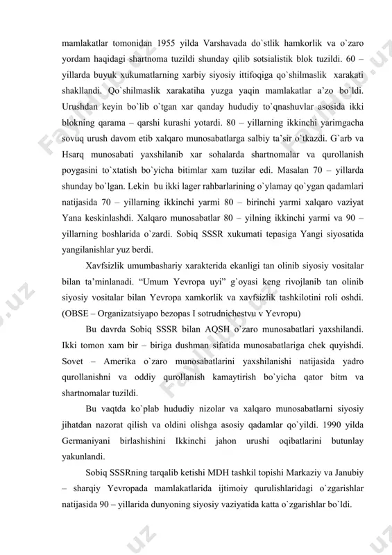 izolar va xalqaro munosabatlarni siyosiy jihatdan nazorat qilish va oldini olishga asosiy qadamlar qo`yildi. 1990 yilda germaniyani birlashishini ikkinchi jahon urushi oqibatlarini butunlay yakunlandi. sobiq sssrning tarqalib ketishi mdh tashkil topishi markaziy va janubiy – sharqiy yevropada mamlakatlarida ijtimoiy qurulishlaridagi o`zgarishlar natijasida 90 – yillarida dunyoning siyosiy vaziyatida katta o`zgarishlar bo`ldi. shu bilan bir qatorda xalqaro xarakterga ega katta muammolar: diniy nizolarning yangi uchoqlari vujudga keldi. yadroviy qurollanish va uning tarqalishi keskinlashdi. chuqur ekolagik muammolar, xalqaro jinoyatchilik va narkoteg moddalar tarqatish, narkoteg savdo, trorezm avj olib butun jahon xamjamiyatining bosh qotirishga majbur qildi. yuqorida sanab o`tilgan muammolarning global tus olishi xalqaro birlashuvi bmt rolini kuchaytirish global muammolarni butun insoniyat xamjamiyatlikda oldini olish va bartaraf etishni talab qiladi.