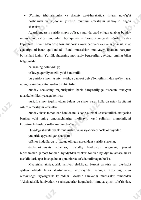 laydilar, so’ngra ta’sis yigilishini o’tqazishga tayyorgarlik ko’radilar. mazkur harakatlar muassislar tomonidan “aksiyadorlik jamiyatlari va aksiyadorlar huquqlarini himoya qilish to’g’risida», “qimmatli qog’ozlar va fond birjasi to’g’risida”gi qonunlar hamda aksiyadorlik jamiyatlari faoliyatini tartibga soluvchi boshqa qonunlarga rioya etilgan holda amalgaoshiriladi. agar bank yagona muassis sifatida davlat tomonidan ta’sis etilsa, aksiyadorlik jamiyati bo’lgan bankning ta’sis hujjatlari uning ustavi va o’zbekiston respublikasi hukumati qarori hisoblanadi. bankni tashkil etish to’g’risidagi ta’sis shartnomasida amaldagi qonunlarda ko’zda tutilgan ma’lumotlardan tashkari kuyidagilar bo’lishi kerak: muassislarning bankni tashkil etishga doir huquq va burchlari, bankni ta’sis etish buyicha birgalikda faoliyat olib borish tartibi; muassislar to’g’risidagi ma’lumotlar, jumladan ularning har birining to’liq firma nomi va manzili, shuningdek, ularning davlat ro’yxatidan utganligi to’g’risidagi ma’lumotlar (yuridik shaxslar uchun), ismi, fuqaroligi, turar joyi hamda shaxsni tasdiqlovchi hujjat ma’lumotlari (jismoniy shaxslar uchun); bank ustav kapitali miqdori; muassislar urtasida joylashtirilishi kerak bo’lgan aksiyalar toifasi va turlari, ularni to’lash miqdori va tartibi. bank ustav kapitalining eng kam …