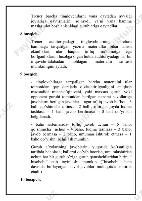 h uchun qamrab olishga harakat qiladi.) belgilangan savollarga javob berish uchun tugagach, trener doskaga guruhlar tomonidan to’plangan ballarni yozadi va mashg’ulot keyingi bosqichga o’tadi. 11 bosqich. trener-o’qituvchi har bir guruhni o’z yozma materiallarining mazmunidan kelib chiqqan holda bittadan savol tayyorlashlari kerakligini aytadi va guruhlarga savol tuzishlari uchun 5-7 daqiqa vaqt ajratadi. 12 bosqich. bu bosqichda guruhlar bir-birilariga savollar beradilar, guruhlardagi “hisobchilar” esa guruh a’zolarining javoblarini yuqorida belgilangan tartibda baholab boradilar. javoblar to’g’ri bo’lsa, savol bergan guruh javobini to’ldirmaydi. 13 bosqich. trener –o’qituvchi guruh a’zolari to’plagan ballarni yana bir marotaba dokaga yozadi va to’plagan ballarninng umumiy sonini aniqlaydi. to’plangan ballar (baho)ni umumiy sonini guruh a’zolariga teppa-teng bo’ladi (yuqorida kelishilganlik asosida) izoh: agar to’plangan ballarni guruh a’zolariga teppe-teng bo’lishda o’quvchi-talabalar tomonidan norozilik bo’lsa, ya’ni ba’zi guruh a’zolari gruhning faoliyatida faol ishtirok etib, umumiy jamoaviy faoliyatida passiv bo’lgan bo’lishsa, yoki umuman ishtirok etmagan, qiziqmagan bo’lishsa, bunday holatda vaziyatni yechishni guruh a’zolariga yuklatiladi. guruhning …