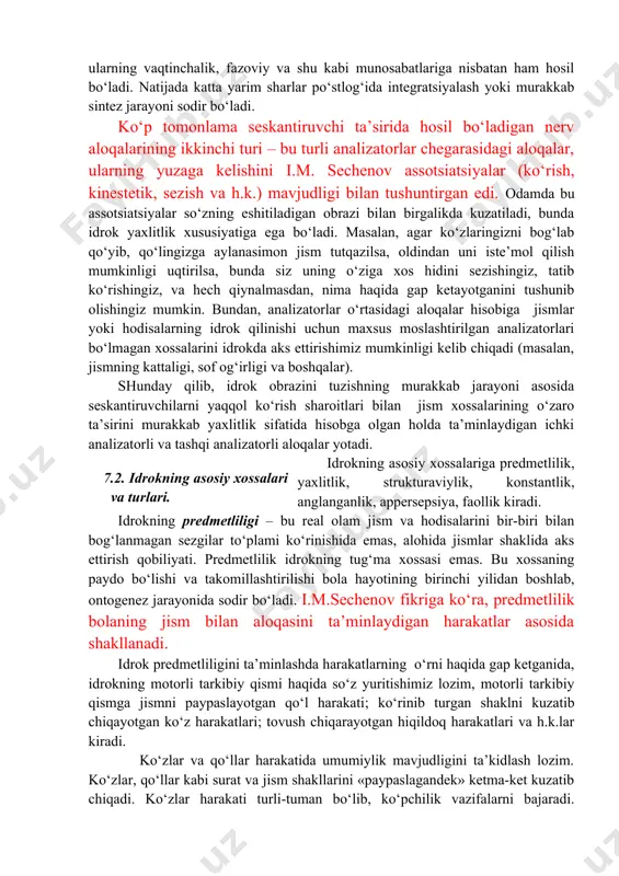 nganligi sababidan yanada murakkablashadi. bundan kelib chiqadiki, his–tuyg‘u organlarida boshlangan tashqi seskantiruvchilar ta’sirida paydo bo‘lgan nerv qo‘zg‘alishlari asab markazlariga o‘tadi, bunda ular po‘stloq sohalarini qamrab oladi, boshqa nerv qo‘zg‘alishlari bilan o‘zaro ta’sirga kirishadi. o‘zaro ta’sirga kirishgan va po‘stloqning turli sohalarini qamrab olgan bunday qo‘zg‘alishlar to‘ri idrokning fiziologik asosini tashkil etadi. idrokning reflektorlik asosini i.p. pavlov ochib berdi. uning ko‘rsatishicha, idrokning assida shartli reflekslar, ya’ni, bosh miya katta yarim sharlari po‘stlog‘ida atrof-olam hodisalari yoki jismlarining retseptorlarga ta’siri natijasida hosil bo‘ladigan vaqtinchalik nerv aloqalari yotadi. bunda nerv aloqalari hosil qilgan qo‘zg‘alishlarni qayta ishlashda analizatorlarning po‘stloq bo‘limlari yadrolarida tahlil qilish va sintezning murakkab jarayonlari sodir bo‘lganligi sababli, nerv aloqalari seskantiruvchilar to‘plami sifatida namoyon bo‘ladi. tahlil qilish va sintez jarayonlari idrok ob’ektining atrof-muhitdan ajratib olinishini ta’minlaydilar, va shu asosda uning barcha xossalari yaxlit obrazga birlashadi. idrok jarayonini ta’minlovchi vaqtinchalik nerv aloqalari ikki xil: bir analizator chegarasida va analizatorlar o‘rtasida hosil bo‘ladigan turlarga ajratilishi mumkin. …