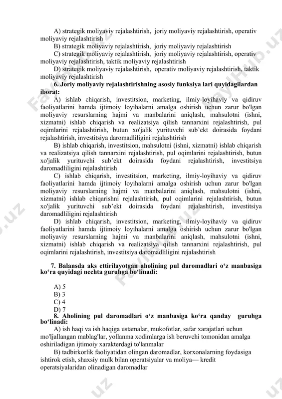b-kitoblar va pul oqimlari metodi, ko‘p variantlilik metodi, iqtisodiy-matematik modellashtirish metodi b) balansli hisob-kitoblar va pul oqimlari metodi, ko‘p variantlilik metodi, iqtisodiy-matematik modellashtirish metodi c) iqtisodiy tahlil metodi, normativ metod, pul oqimlari metodi, ko‘p variantlilik metodi, iqtisodiy-matematik modellashtirish metodi d) iqtisodiy tahlil metodi, normativ metod, balansli hisob-kitoblar va pul oqimlari metodi, iqtisodiy-matematik modellashtirish metodi 5. moliyaviy rejalashtirishning turlarini ko‘rsatib o‘ting. a) strategik moliyaviy rejalashtirish, joriy moliyaviy rejalashtirish, operativ moliyaviy rejalashtirish b) strategik moliyaviy rejalashtirish, joriy moliyaviy rejalashtirish c) strategik moliyaviy rejalashtirish, joriy moliyaviy rejalashtirish, operativ moliyaviy rejalashtirish, taktik moliyaviy rejalashtirish d) strategik moliyaviy rejalashtirish, operativ moliyaviy rejalashtirish, taktik moliyaviy rejalashtirish 6. joriy moliyaviy rejalashtirishning asosiy funksiya lari quyidagilardan iborat: a) ishlab chiqarish, investitsion, marketing, ilmiy-loyihaviy va qidiruv faoliyatlarini hamda ijtimoiy loyihalarni amalga oshirish uchun zarur bo'lgan moliyaviy resurslarning hajmi va manbalarini aniqlash, mahsulotni (ishni, xizmatni) ishlab chiqarish va realizatsiya qilish tannarxini rejalashtirish, pul oqimlarini rejalashtirish, butun xo'jalik yurituvchi sub’ekt doirasida …