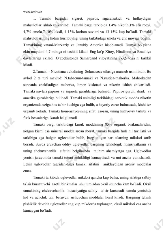 di. oksil tamakining chekuvchanlik hususiyatiga salbiy ta`sir kursatadi hamda yonishda hid va achchik tam beruvchi uchuvchan moddalar hosil kiladi. bargning tehnik pishiklik davrida uglevodlar eng kup mikdorda tuplangan, oksil mikdori esa ancha kamaygan bo`ladi. kuritilgan tamaki bargida 20% gacha oksil bulishi mumkin. yukori sifatli tamaki barglarida esa odatda 7-8% gacha oksil bo`ladi. nikotin ham azotli birikmalar jumlasiga kirib bargida uziga hos chekuvchanlik hususiyat ni beradi. nikotin-kuchli zararli alkoloid hisoblanadi. u toza holda rangsiz, yokimsiz hid tarkatuvchi suyuklik. tamaki tarkibida nikotindan tashkari nornikotin, anabazin, kabi akoloidlar ham uchraydi. o`zbekistonda tamakining hushbuy va sklet navlari ekiladi. tamaki yorugsevar kiska kun usimligi, uning urugi tuprok harorati 10-12 0s ga etganda unib chikadi. usimlikning yahshi rivojlanishi uchun mukobil harorat 25-300s bulishi kerak. maysasi harorat 20s ga pasayganda nobud bo`ladi. bu usimlik namsevar, uning transpiratsiya koeffitsienti 500-600 ga teng. tamaki toza va unumdor muhiti rnq6,5-7 ga teng bulgan erlarda ekiladi. ogir loyli, shurlangan, botkoklangan bulinadi: …