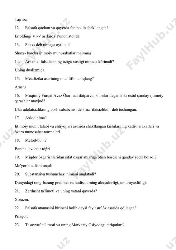 òzaro munosabat normalari. 18. metod-bu...? barcha javoblar tòĝri 19. miqdor òzgarishlaridan sifat òzgarishlariga òtish bosqichi qanday sodir bòladi? me'yor buzilishi orqali 20. substansiya tushunchasi nimani anglatadi? dunyodagi rang-barang predmet va hodisalarning aloqadorligi, umumyaxlitligi. 21. zardusht ta'limoti va uning vatani qayerda? xorazm. 22. falsafa atamasini birinchi bòlib qaysi faylasuf òz asarida qòllagan? pifagor. 23. tasavvuf ta'limoti va uning markaziy osiyodagi tariqatlari? naqshbandiya, yassaviya, kubroviya. 24. agnostitsizm nima? dunyoni bilishni inkor etuvchi ta'limot. 25. qadimgi sharq falsafasining umumiy xususiyati nimadan iborat? mifologik, diniy, falsafiy, axloqiy, ilmiy bilimlarning yaxlit holda namoyon bòlishi. 26. mutakallimlar va ularning haqiqat mezoni nima? e'tiqod 27. "dunyoning ibtidosi ham intixosi ham suvdir" degan ta'limot qayerda vujudga kelgan? misrda. 28. qadimgi yunonistonda materiya harakati inkor etiladigan falsafiy ta'limotning asoschisi kim? zenon. 29. falsafa nimani òrgatadi? kishilarda tafakkur qonunlari va talablari asosida dunyoning yaxlit idrok etilishini. 30. ratsionalizm ta'limotining tub mohiyati nima? bilishda aqlning roli hal qiluvchi ahamiyatga ega deb …