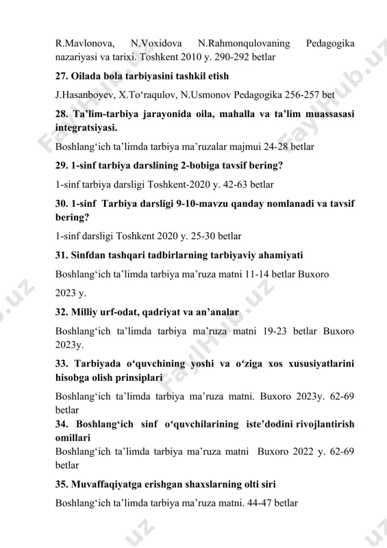 ahmonqulovaning pedagogika nazariyasi va tarixi. toshkent 2010 y. 274-275 betlar 57. boshlang‘ich sinf oʻquvchilarida mehnatga ijobiy munosabatni shakllantirish usullari boshlang‘ich ta’limda tarbiya ma’ruza matni. 59-60-bet. buxoro 2023y. 58. tarbiya ijtimoiy-tarixiy zarurat sifatida boshlang‘ich ta’limda tarbiya ma’ruza matni.12-15 betlar buxoro 2023y. 59. tarbiyaviy ishlarning maqsad va vazifalari haqida ma’lumot berish boshlang‘ich ta’limda tarbiya ma’ruza matni. 2-4 betlar buxoro 2023 y. 60. axloqiy tarbiya berish yoʻllari j.hasanboyev, x.toʻraqulov, n.oʻ.usmonov pedagogika. toshkent 2011y. 168-169 betlar 61. oilada, ta’lim muassasasi va jamoatchilikning hamkorligi j.hasanboyev, x.toʻraqulov, n.oʻ.usmonov. pedagogika. toshkent 2011y. 256-257 betlar 62. 2-sinf tarbiya 11- 12 mavzuga tavsif bering? tarbiya 2-sinf 31-34 betlar 63. maktabdan tashqari tarbiyaviy ishlarni tashkil qiluvchining vazifalari boshlang‘ich ta’limda tarbiya ma’ruza matni. 11-13 betlar, buxoro 2023. y. 64. tarbiya jarayonining mazmun mohiyati r.mavlonova, n.voxidova n.rahmonqulovaning pedagogika nazariyasi va tarixi. toshkent 2010 y. 290-291betlar 65. 1-sinf tarbiya 6-mavzu tavsif bering? 1-sinf tarbiya 16-17 betlar 66. boshlang‘ich sinf oʻquvchilarining iste’dodini rivojlantirish omillari …