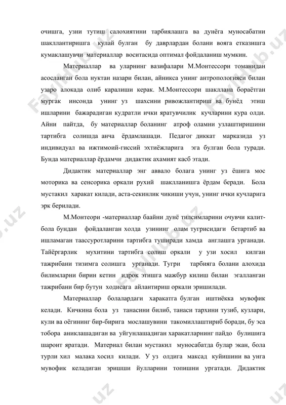 ган педагогнинг бир озгина ёрдамига зарурат сезади, холос. умрининг дастлабки йилларида болада харакатга табийий иштиёк булади. уз танаси маконга эркин сингиб кетишини истайди, шунки узини ураб турган нарсалар билан якиндан танишгиси ва уларга билиб-англаган холда муносабат килгиси келади. бола бу пайтда харакатлар аниклиги ривожининг сензитив даврида хисобланади. харакатлар аниклигини таъминлаш учун, боланинг моторик эхтиёжларини хисобга олган холда, тайёргарлик мухитини хосил килиш - мухимдир. жихозлар хажми ва фойдаланишга кулайлиги жихатидан боланинг кучи ва буйига мос тарзда тангланиши керак. болалар уз фаолиятларидан улкан кувонч ва коникши хосил килишлари учун, сув куйиш, метал нарсаларни тозалаш, сочтасмалар боглаш машгулотлари назарда тутган. бошка томондан эса, болаларнинг уупсилик фаолият курсатишлари учун имконият, яратиш керак; гулларни парваришлаш, пойабзалларини тозалаш… богдаги хаёт ижтимоий гурух ичида нонушта хозирлаш, кийиниш ёки ечинишда ёрдамлашши каби, мураккаб харакатларни эркин куллаш учун купдан-куп имкон беради. индивидуал машкларни бажариш бараборида кичкинтой бошка болалар билан биргаликдаги фаолият хам иштирок этади. бошка гурухий машклар, масалан, сухбатлар …