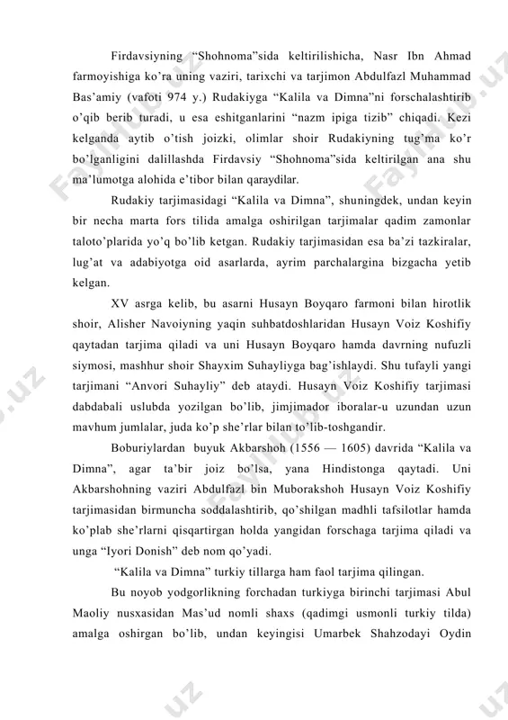 bo’lganligini dalillashda firdavsiy “shohnoma”sida keltirilgan ana shu ma’lumotga alohida e’tibor bilan qaraydilar. rudakiy tarjimasidagi “kalila va dimna”, shuningdek, undan keyin bir necha marta fors tilida amalga oshirilgan tarjimalar qadim zamonlar taloto’plarida yo’q bo’lib ketgan. rudakiy tarjimasidan esa ba’zi tazkiralar, lug’at va adabiyotga oid asarlarda, ayrim parchalargina bizgacha yetib kelgan. xv asrga kelib, bu asarni husayn boyqaro farmoni bilan hirotlik shoir, alisher navoiyning yaqin suhbatdoshlaridan husayn voiz koshifiy qaytadan tarjima qiladi va uni husayn boyqaro hamda davrning nufuzli siymosi, mashhur shoir shayxim suhayliyga bag’ishlaydi. shu tufayli yangi tarjimani “anvori suhayliy” deb ataydi. husayn voiz koshifiy tarjimasi dabdabali uslubda yozilgan bo’lib, jimjimador iboralar-u uzundan uzun mavhum jumlalar, juda ko’p she’rlar bilan to’lib-toshgandir. boburiylardan buyuk akbarshoh (1556 — 1605) davrida “kalila va dimna”, agar ta’bir joiz bo’lsa, yana hindistonga qaytadi. uni akbarshohning vaziri abdulfazl bin muborakshoh husayn voiz koshifiy tarjimasidan birmuncha soddalashtirib, qo’shilgan madhli tafsilotlar hamda ko’plab she’rlarni qisqartirgan holda yangidan forschaga tarjima …
