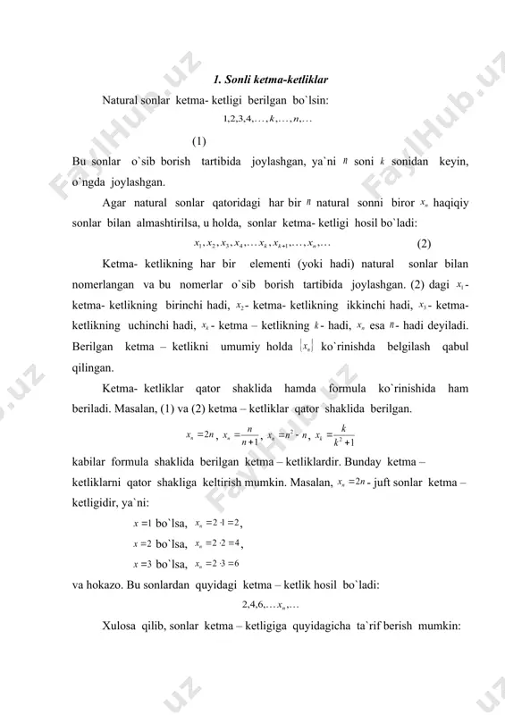ogarifmlar 11. argument va funktsiya orttirmasi 1. sonli ketma-ketliklar natural sonlar ketma- ketligi berilgan bo`lsin: (1) bu sonlar o`sib borish tartibida joylashgan, ya`ni soni sonidan keyin, o`ngda joylashgan. agar natural sonlar qatoridagi har bir natural sonni biror haqiqiy sonlar bilan almashtirilsa, u holda, sonlar ketma- ketligi hosil bo`ladi: (2) ketma- ketlikning har bir elementi (yoki hadi) natural sonlar bilan nomerlangan va bu nomerlar o`sib borish tartibida joylashgan. (2) dagi - ketma- ketlikning birinchi hadi, - ketma- ketlikning ikkinchi hadi, - ketma- ketlikning uchinchi hadi, - ketma – ketlikning - hadi, esa - hadi deyiladi. berilgan ketma – ketlikni umumiy holda ko`rinishda belgilash qabul qilingan. ketma- ketliklar qator shaklida hamda formula ko`rinishida ham beriladi. masalan, (1) va (2) ketma – ketliklar qator shaklida berilgan. , , , kabilar formula shaklida berilgan ketma – ketliklardir. bunday ketma – ketliklarni qator shakliga keltirish mumkin. masalan, - juft sonlar ketma –ketligidir, ya`ni: bo`lsa, , …