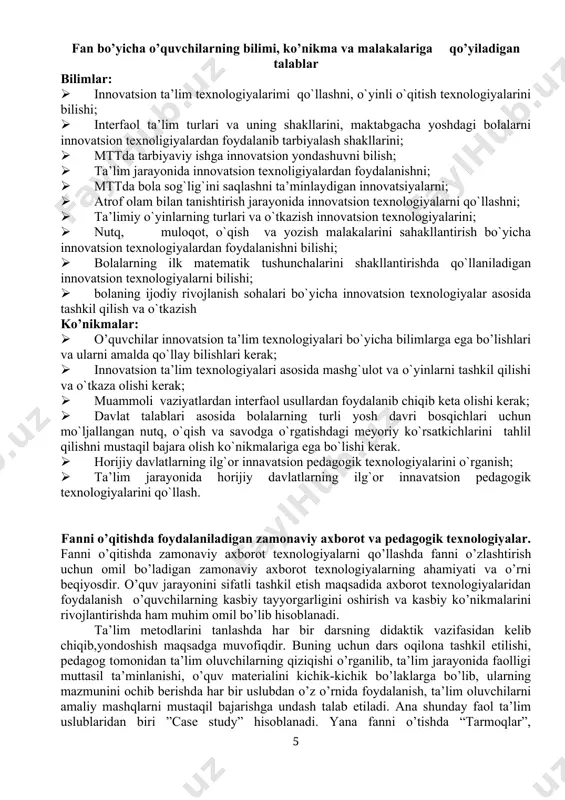 lar”, “sinkveen”, “hamkorlikda o’qitish”, “bbb”, “moychechak metodi”, “baxs munozara”, “davra suhbati”, kabi texnologiyalardan, shuningdek ,audio, video, kompyuter texnikasidan foydalaniladi. ii. “innovasion ta’lim texnologiyalari va metodlari” o’quv amaliyotidan namunaviy dastur asosida tuzilgan ishchi dastur soatlarining taqsimlanishi. i-bosqich. № fanning bo`limlari va mavzular nomi umumiy yuklama, soat xamhasi darslar turi bo`yicha soatlar taqsimoti (auditoriya yuklamasi) mustaqil ish jami nazariy amaliy labaratoriyaishi seminar kurs ishi (loyixasi) i-bo’lim. innovatsion ta’lim texnologiyalari faniga kirish. 1 innovatsion ta’lim texnologiyalari tushunchasi, uning ta’riflari, metodikadan farqi. 3 2 2 1 2 maktabgacha ta’im tashkilotida interfaol usullarni qo`llash 3 2 2 1 ii-bo’lim. horijiy davlatlarning ilg`or pedagogik tajribalari. 3 rossiya va qozog`istonning ilg`or innovatsion pedagogik tajribalarini o`rganish va tahlil qilish. 3 2 2 1 4. fransiya va ispaniyaning maktabgacha ta’lim tizimini va ilg`or pedagogik tajribalarini kuzatish va tahlil qilish. 3 2 2 1 5. italiya va germaniyaning maktabgacha ta’lim tizimi va ilg`or pedagogik tajribalarini o`rganish. 3 2 2 1 …