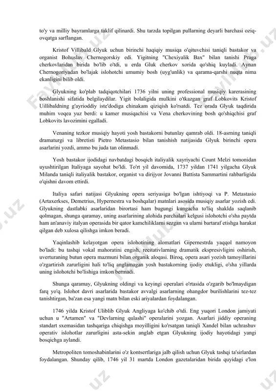 uk uchun birinchi haqiqiy musiqa o'qituvchisi taniqli bastakor va organist bohuslav chernogorskiy edi. yigitning "chexiyalik bax" bilan tanishi praga cherkovlaridan birida bo'lib o'tdi, u erda gluk cherkov xorida qo'shiq kuyladi. aynan chernogoriyadan bo'lajak islohotchi umumiy bosh (uyg'unlik) va qarama-qarshi nuqta nima ekanligini bilib oldi. glyukning ko'plab tadqiqotchilari 1736 yilni uning professional musiqiy karerasining boshlanishi sifatida belgilaydilar. yigit bolaligida mulkini o'tkazgan graf lobkovits kristof uillibaldning g'ayrioddiy iste'dodiga chinakam qiziqish ko'rsatdi. tez orada glyuk taqdirida muhim voqea yuz berdi: u kamer musiqachisi va vena cherkovining bosh qo'shiqchisi graf lobkovits lavozimini egalladi. venaning tezkor musiqiy hayoti yosh bastakorni butunlay qamrab oldi. 18-asrning taniqli dramaturgi va libretisti pietro metastasio bilan tanishish natijasida glyuk birinchi opera asarlarini yozdi, ammo bu juda tan olinmadi. yosh bastakor ijodidagi navbatdagi bosqich italiyalik xayriyachi count melzi tomonidan uyushtirilgan italiyaga sayohat bo'ldi. to'rt yil davomida, 1737 yildan 1741 yilgacha glyuk milanda taniqli italiyalik bastakor, organist va dirijyor jovanni battista sammartini …