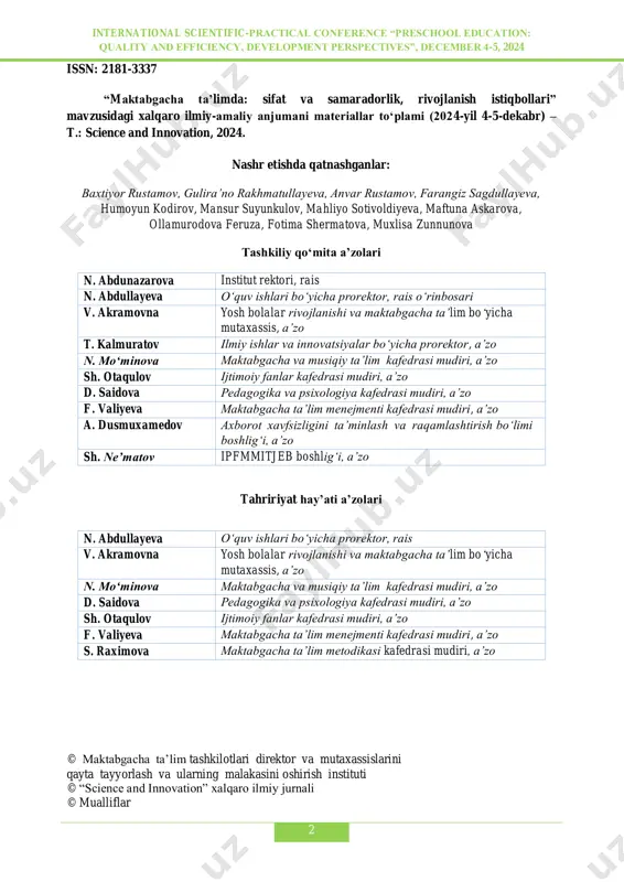 ychology, member f. valiyeva head of the department of preschool education management, member a. dusmuxamedov head of the information security and digitalization department, member sh. neʼmatov head of ipfmmitjeb, member members of editorial board: n. abdullayeva vice-rector for academic affairs, chairman v. akramovna specialist in child development and preschool education, member n. moʻminova head of the department of preschool and music education, member d. saidova head of the department of pedagogy and psychology, member sh. otaqulov head of the department of social sciences, member f. valiyeva head of the department of preschool education management, member s. raximova head of the department of preschool education methodology, member © institute for retraining and advanced training of managers and specialists of preschool education organizations © international scientific journal science and innovation © authors international scientific-practical conference “preschool education: quality and efficiency, development perspectives”, december 4-5, 2024 4 yangi oʻzbekistonda maktabgacha ta’limni rivojlantirish – …