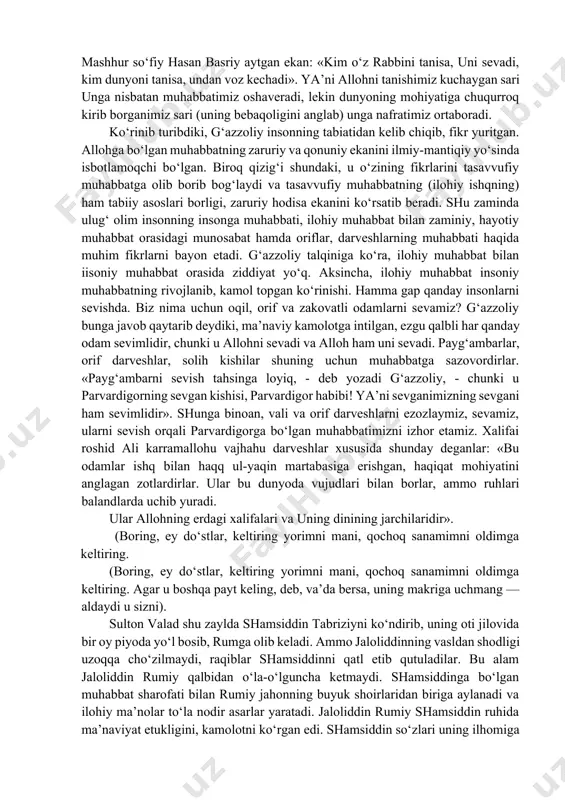 zavqi, mushohada-mukoshifasini tezlashtiruvchi kuch. ammo hujjat ul-islom imom abu homid g‘azzoliyning fikriga ko‘ra, allohni sevish faqat jununi bor alohida shaxslar — oshiq soliklarning fazilati emas. alloh hamma uchun sevimlidir, chunki unda inson tasavvuridagi barcha ezguliklar, insonni o‘ziga tortuvchi, muhabbatiga sabab bo‘lguvchi jamiki sifat va xislatlar mavjud. olim buni quyidagi omillar orqali tushuntirgan: 1) inson o‘zini, o‘z kamoloti va hayotiga asos bo‘ladigan narsalarni sevadi; 2) o‘ziga yaxshilik qilgan, yordam berganlarni sevadi; 3) umuman hammaga yaxshilik qiladigan saxovatli odamlarni sevadi, jumladan, adolatli shohlar ham sevimli; 4) shuningdek, barcha go‘zal narsalar, nafosat olami, xushbo‘y, xushsurat narsalar ham sevimli; 5) maslak va mazhab yuzasidan ham odamlar bir-birlarini yaxshi ko‘radilar. ammo bunda konkret shaxsning jismi, vujudini emas, balki mazhabi, ruhiy-ma’naviy qarindoshligi muhabbatga sababdir. shu kabi saxiylar siymosida saxovatni, odillar siymosida adolatni, qahramonlar siymosida qahramonlikni sevamiz. bu sifatlarning har biri alohida olinganda muhabbatga sabab bo‘ladi, ammo ular bir erga yig‘ilsa-chi? unda muhabbat ham yig‘ilib, kuchayadi va …