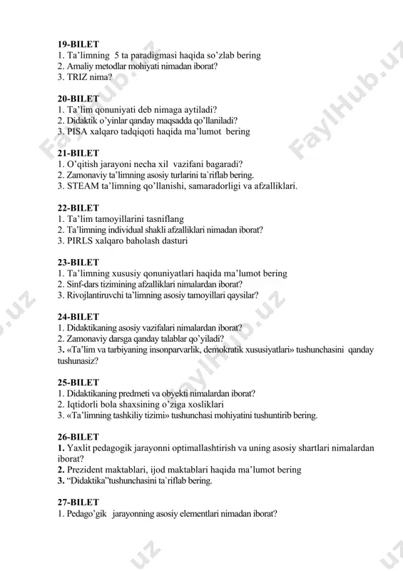 nchasi mohiyatini tushuntirib bering. 26-bilet 1. yaxlit pedagogik jarayonni optimallashtirish va uning asosiy shartlari nimalardan iborat? 2. prezident maktablari, ijod maktablari haqida ma’lumot bering 3. “didaktika”tushunchasini ta`riflab bering. 27-bilet 1. pedago’gik jarayonning asosiy elementlari nimadan iborat? 2. steam ta’lim tizimi nima? 3. та’lim metodi haqida ma’lumot bering 28-bilet 1. tarbiya nazariyasi nimalarni o’rganadi? 2. maktablarda taʼlim sifatini oshirish uchun qanday ustivor vazifalarni amalga oshirish mumkin? 3. shaxsning ijtimoiylashuvini qanday tushunasiz? 29-bilet 1. o’zbekiston respublikasi prezidentining «o’zbekiston respublikasini yanada rivojlantirish bo’yicha harakatlar strategiyasi to’g’risida»gi 2017yil 7 fevraldagi №4947 farmoni va ta’lim tizimidagi islohotlarni yoritib bering. 2.timss xalqaro baholash dasturi haqida ma’lumot bering 3. shaxs faoliyati haqida so’zlab bering. 30-bilet 1. «kadrlar tayyorlash milliy dasturi»ning bosh g'oyasi nimadan iborat? 2. qanday fanlar pedagogik fanlar tizimiga kiradi? 3. hozirgi bosqichda ta’lim mazmunini belgilash asosiy g`oyalarini (asoslarini) aytib bering.