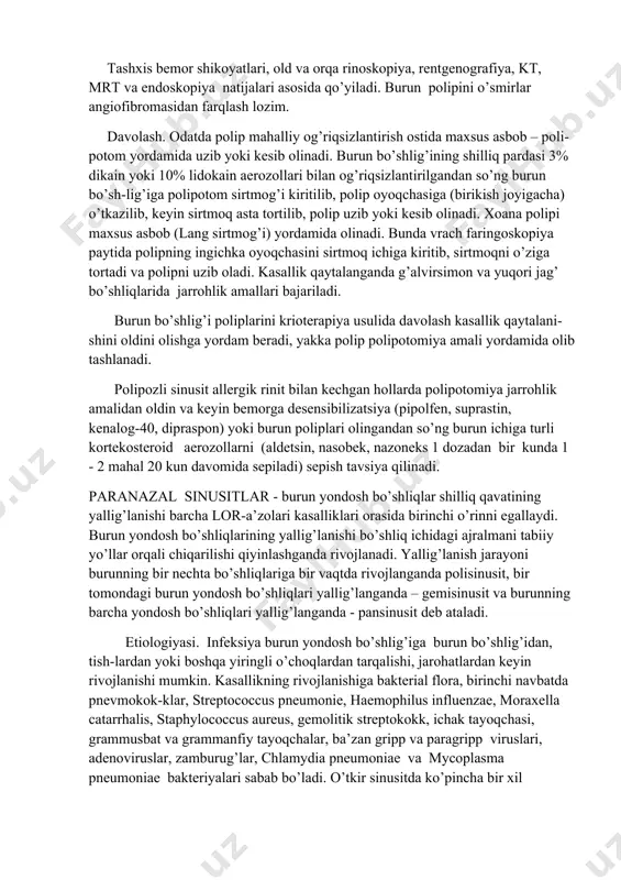 otom sirtmog’i kiritilib, polip oyoqchasiga (birikish joyigacha) o’tkazilib, keyin sirtmoq asta tortilib, polip uzib yoki kesib olinadi. xoana polipi maxsus asbob (lang sirtmog’i) yordamida olinadi. bunda vrach faringoskopiya paytida polipning ingichka oyoqchasini sirtmoq ichiga kiritib, sirtmoqni o’ziga tortadi va polipni uzib oladi. kasallik qaytalanganda g’alvirsimon va yuqori jag’ bo’shliqlarida jarrohlik amallari bajariladi. burun bo’shlig’i poliplarini krioterapiya usulida davolash kasallik qaytalani-shini oldini olishga yordam beradi, yakka polip polipotomiya amali yordamida olib tashlanadi. polipozli sinusit allergik rinit bilan kechgan hollarda polipotomiya jarrohlik amalidan oldin va keyin bemorga desensibilizatsiya (pipolfen, suprastin, kenalog-40, dipraspon) yoki burun poliplari olingandan so’ng burun ichiga turli kortekosteroid aerozollarni (aldetsin, nasobek, nazoneks 1 dozadan bir kunda 1 - 2 mahal 20 kun davomida sepiladi) sepish tavsiya qilinadi. paranazal sinusitlar - burun yondosh bo’shliqlar shilliq qavatining yallig’lanishi barcha lor-a’zolari kasalliklari orasida birinchi o’rinni egallaydi. burun yondosh bo’shliqlarining yallig’lanishi bo’shliq ichidagi ajralmani tabiiy yo’llar orqali chiqarilishi qiyinlashganda rivojlanadi. yallig’lanish jarayoni burunning …