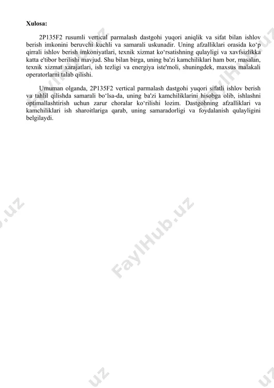 saytirishi mumkin. 3. katta hajm va og‘irligi: · 2p135f2 dastgohi katta hajmli va og‘ir bo‘lishi mumkin, bu esa uning o‘rnatilishi va harakatlantirilishini qiyinlashtiradi. yirik sanoat korxonalarida joylashishi mumkin, lekin kichik ustaxonalarda cheklangan joy bo‘lishi mumkin. 4. energiya iste'moli: · kuchli motor va mexanizmlar talab qiladigan dastgohlar energiya sarfini oshirishi mumkin. bu esa uzoq muddatda energiya xarajatlarini oshiradi. 5. maxsus malakali operator talab qilinadi: · dastgohning samarali ishlashi uchun yuqori malakali operatorlar talab qilinadi. bu esa operatorlarni tayyorlash va malaka oshirish uchun qo‘shimcha vaqt va resurslar sarflashni talab qiladi. xulosa: 2p135f2 rusumli vertical parmalash dastgohi yuqori aniqlik va sifat bilan ishlov berish imkonini beruvchi kuchli va samarali uskunadir. uning afzalliklari orasida ko‘p qirrali ishlov berish imkoniyatlari, texnik xizmat ko‘rsatishning qulayligi va xavfsizlikka katta e'tibor berilishi mavjud. shu bilan birga, uning ba'zi kamchiliklari ham bor, masalan, texnik xizmat xarajatlari, ish tezligi va energiya iste'moli, shuningdek, maxsus malakali operatorlarni talab qilishi. umuman olganda, …
