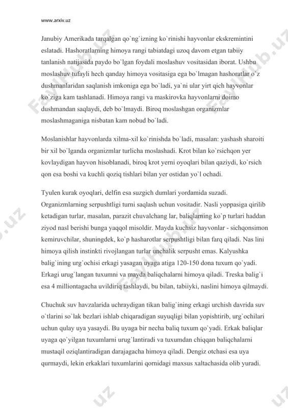 adi. hashoratlarning himoya rangi tabiatdagi uzoq davom etgan tabiiy tanlanish natijasida paydo bo`lgan foydali moslashuv vositasidan iborat. ushbu moslashuv tufayli hech qanday himoya vositasiga ega bo`lmagan hashoratlar o`z dushmanlaridan saqlanish imkoniga ega bo`ladi, ya`ni ular yirt qich hayvonlar ko`ziga kam tashlanadi. himoya rangi va maskirovka hayvonlarni doimo dushmandan saqlaydi, deb bo`lmaydi. biroq moslashgan organizmlar moslashmaganiga nisbatan kam nobud bo`ladi. moslanishlar hayvonlarda xilma-xil ko`rinishda bo`ladi, masalan: yashash sharoiti bir xil bo`lganda organizmlar turlicha moslashadi. krot bilan ko`rsichqon yer kovlaydigan hayvon hisoblanadi, biroq krot yerni oyoqlari bilan qaziydi, ko`rsich qon esa boshi va kuchli qoziq tishlari bilan yer ostidan yo`l ochadi. tyulen kurak oyoqlari, delfin esa suzgich dumlari yordamida suzadi. organizmlarning serpushtligi turni saqlash uchun vositadir. nasli yoppasiga qirilib ketadigan turlar, masalan, parazit chuvalchang lar, baliqlarning ko`p turlari haddan ziyod nasl berishi bunga yaqqol misoldir. mayda kuchsiz hayvonlar - sichqonsimon kemiruvchilar, shuningdek, ko`p hasharotlar serpushtligi bilan farq qiladi. nas lini himoya qilish …