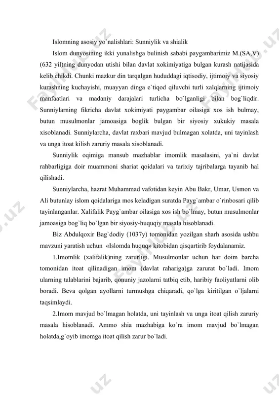 bo`lmagan holatda, uni tayinlash va unga itoat qilish zaruriy masala hisoblanadi. ammo shia mazhabiga ko`ra imom mavjud bo`lmagan holatda,g`oyib imomga itoat qilish zarur bo`ladi. 3.bir vaqtning o`zida ikki imom bo`lishi mumkin emas. agar o`rtada biror daryo masofa bo`lib, ikki tomon bir-biriga qarshi turib g`alaba qozona olmasa, o`shanda ikkita imom bo`lishi mumkin. 4.imom quraysh qabilasidan bo`ladi. chunki payg`ambar«imomlar qurayshdan bo`ladi» degan edilar. (lekin keyinroq buyuk mutafakkiir va muarrix ibn xaldun (14-asr) imomning qurayshdan bo`lishi shart emasligini ta`kidlagan). 5.sunniylik nazariyotchilari imom bo`lish uchun qo`yidagi to`rtta shartni o`rtaga qo`yadilar: birinchi shart: shariat ilmini puxta egallab, ijtihod qilish darajasiga yetgan bo`lsin. ikkinchi shart: oliy ahloq va yuksak fazilatlar egasi bo`lsin. uchinchi shart: hokimiyat ishlari bo`yicha yetarli tajriba va ma`lumotga, harbiy ishlarni tashkil etish qobiliyatiga ega bo`lsin. to`rtinchi shart: quraysh naslidan bo`lsin (albatta, ibn xaldun bufikrga qarshi). 6. shialar aqidasiga qarshi o`laroq, imom uchun ismat (gunoxdan butunlay poklik) shart emas. 7.musulmonlar jamoasi o`z salohiyatli namoyondalari …