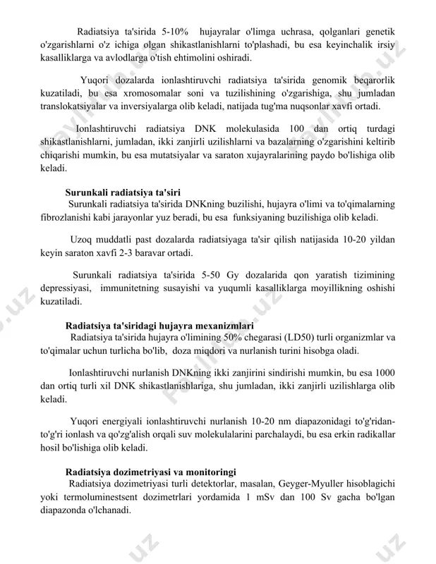 r va inversiyalarga olib keladi, natijada tug'ma nuqsonlar xavfi ortadi. ionlashtiruvchi radiatsiya dnk molekulasida 100 dan ortiq turdagi shikastlanishlarni, jumladan, ikki zanjirli uzilishlarni va bazalarning o'zgarishini keltirib chiqarishi mumkin, bu esa mutatsiyalar va saraton xujayralarining paydo bo'lishiga olib keladi. surunkali radiatsiya ta'siri surunkali radiatsiya ta'sirida dnkning buzilishi, hujayra o'limi va to'qimalarning fibrozlanishi kabi jarayonlar yuz beradi, bu esa funksiyaning buzilishiga olib keladi. uzoq muddatli past dozalarda radiatsiyaga ta'sir qilish natijasida 10-20 yildan keyin saraton xavfi 2-3 baravar ortadi. surunkali radiatsiya ta'sirida 5-50 gy dozalarida qon yaratish tizimining depressiyasi, immunitetning susayishi va yuqumli kasalliklarga moyillikning oshishi kuzatiladi. radiatsiya ta'siridagi hujayra mexanizmlari radiatsiya ta'sirida hujayra o'limining 50% chegarasi (ld50) turli organizmlar va to'qimalar uchun turlicha bo'lib, doza miqdori va nurlanish turini hisobga oladi. ionlashtiruvchi nurlanish dnkning ikki zanjirini sindirishi mumkin, bu esa 1000 dan ortiq turli xil dnk shikastlanishlariga, shu jumladan, ikki zanjirli uzilishlarga olib keladi. yuqori energiyali ionlashtiruvchi nurlanish 10-20 nm …