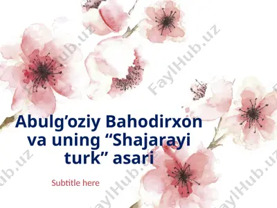 abulg’oziy bahodirxon va uning “shajarayi turk” asari — PPTX
