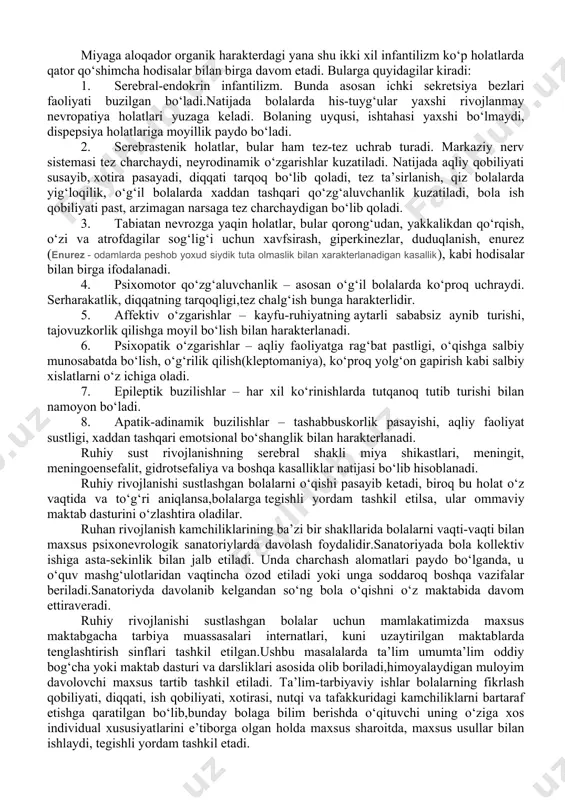 a bola erta yoshligidan noqulay, noto‘g‘ri sharoitda tarbiyalanadi va shu tarbiyaning salbiy tomonlari ruhan rivojlanishiga ta’sir o‘tkazgan bo‘ladi. shu xildagi kamchiliklarning kelib chiqish sabablarini 3 guruhga bo‘lish mumkin: bola tarbiyasi bilan mutlaqo shug‘ullanmaslik, uni butunlay o‘z holiga tashlab qo‘yish, bunda bolalarda burch va mas’uliyat hissi shakllanmaydi. aql-idrokning rivojlanishi, qiziqishlari, bilish faoliyati, his-tuyg‘u va iroda yetishmasligi ustiga o‘quv fanlarini o‘zlashtirish uchun zarur bilim va taassurotlarning yetishmasligi ham qo‘shiladi. 1. bolani har tomonlama erkalatish, yetarli mustaqil faoliyatga o‘rgatmaslik, tashabbuskorlik, mas’uliyat xissini shakllantirmaslik bolani «oila erkasi» qilib o‘stirish, haddan tashqari uning ko‘ngliga qarab ish tutish natijasida ham bola ruhiy rivojlanishida bir qadar orqada qolishi mumkin. 2. bolaga nisbatan qo‘pol munosabatda bo‘lish, jismoniy jazolash, qattiq qo‘llik qilish, ota-onalarning alkogolizmga aloqador tajovvuzkorona munosabatlari bolani mudom asabiylashtirib, ruhan rivojlanishdan orqada qolishiga sabab bo‘ladi. bunday bolalarda qґpollik, jur’atsizlik,tashabbussizlik, mustaqilsizlik,qo‘rqoqlik va boshqa hislatlar shakllanadi. bularning hammasi aql-idrokiga, bilish faoliyatiga ham salbiy ta’sir ko‘rsatadi. ruhan sust rivojlanganlikning psixogen shaklida …