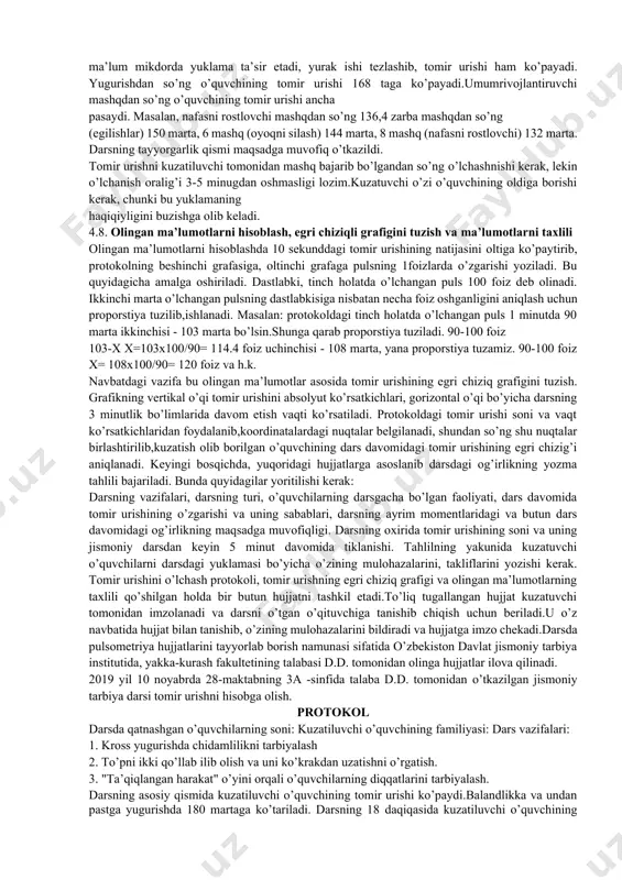 radi va hujjatga imzo chekadi. tomir urishning o’lchashning maqsadi va uning ma’lumotlarini to’plash metodikasi jismoniy tarbiya darslarida pulsometriya olib borishdan asosiy maqsad, darsdagi yuklamani o’quvchilarning yoshiga, tayyorgarligiga, mashg’ulot utkaziladigan joyning sharoitiga muvofiqligini aniqlashdan iborat.pulsometriya ma’lumotlarini to’g’ri taxlil qila bilish esa talabalarga keyinchalik o’z harakatlarini obe’kti baholashga va sinf o’quvchyalariga yuklamalarni to’g’ri rejalashtirishga, boshkarish usullarini egallashga, yordam beradi.kuzatuv sekundomer yordamida bir o’quvchi ustida olib boriladi. buning uchun hulqi yaxshi, o’qituvchining topshiriqlarini faol va vijdonan bajaradigan o’quvchi tanlab olinadi. ushbu o’quvchi kuzatuv ob’ekti haqida oldindan ogohlantirilishi kerak.pulsni birinchi bor darsga qo’ngiroq chalinishiga 5 minut qolganda o’lchanadi. bunda kuzatuvga, shug’ullanuvchi o’quvchining tinch holatda ya’ni uning puls ko’rsatkichi normal holatda ekanligiga ishonch hosil qilishi kerak. puls - lotincha turtki - tomir urishi, yurak qisqarishi natijasida qon tomirlarining ritmik tebranishi: kengayib- torayishi demak.sog’lom kishilarda puls 1 minutda 60 marta tomir urishiga teng. bolalarda kattalarga nisbatan puls ortiqroq, qiz bolalarda esa o’g’il bolalarga nisbatan bir muncha …