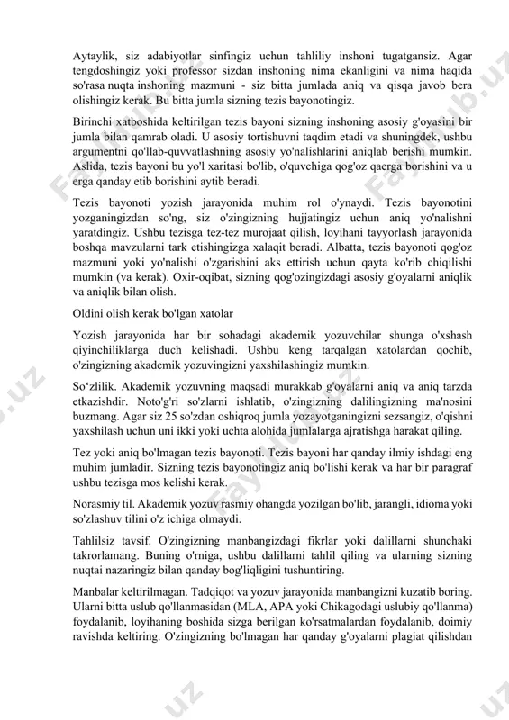 hdir. akademik yozuv emotsional, yallig'lanish yoki boshqa taraflama tillardan qochadi. siz biron bir fikrga qo'shilasizmi yoki rozi bo'lmaysizmi, u sizning qog'ozingizda aniq va ob'ektiv ravishda taqdim etilishi kerak. ko'pgina nashr qilingan maqolalarda ham tezislar mavjud: qog'ozning eng muhim jihatlari haqida qisqacha ma'lumot. o'quvchilar ma'lumotlarning ilmiy izlanishlariga mos kelishini tezda aniqlashlari uchun akademik ma'lumotlar bazasida qidirish natijalarida tezislar paydo bo'ladi. advertisement tezis bayonotlarining ahamiyati aytaylik, siz adabiyotlar sinfingiz uchun tahliliy inshoni tugatgansiz. agar tengdoshingiz yoki professor sizdan inshoning nima ekanligini va nima haqida so'rasa nuqta inshoning mazmuni - siz bitta jumlada aniq va qisqa javob bera olishingiz kerak. bu bitta jumla sizning tezis bayonotingiz. birinchi xatboshida keltirilgan tezis bayoni sizning inshoning asosiy g'oyasini bir jumla bilan qamrab oladi. u asosiy tortishuvni taqdim etadi va shuningdek, ushbu argumentni qo'llab-quvvatlashning asosiy yo'nalishlarini aniqlab berishi mumkin. aslida, tezis bayoni bu yo'l xaritasi bo'lib, o'quvchiga qog'oz qaerga borishini va u erga qanday etib borishini aytib …