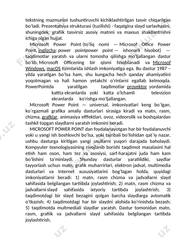 bir qismi hisoblanadi va microsoft windows, macos tizimlarida ishlash imkoniyatiga ega. bu dastur 1987 – yilda yaratilgan bo’lsa ham, shu kungacha hech qanday ahamiyatini yoqotmagan va hali hamon yetakchi o’rinlarni egallab kelmoqda. powerpointda yaratilgan taqdimotlar proyektor yordamida katta ekranlarda yoki katta o'lchamli televizion ekranlarda ko'rishga mo'ljallangan. microsoft power point — univеrsal, imkoniyatlari kеng bo`lgan, ko`rgazmali grafika amaliy dasturlari sirasiga kiradi va matn, rasm, chizma, grafiklar, animasiya effеktlari, ovoz, vidеorolik va boshqalardan tashkil topgan slaydlarni yaratish imkonini bеradi. microsoft power point dan foydalanayotgan har bir foydalanuvchi yoki u yangi ish boshlovchi bo’lsa, yoki tajribali bo’lishidan qat`iy nazar, ushbu dasturga kiritilgan yangi usullarni yuqori darajada baholaydi. kompyuter texnologiyasining rivojlanib borishi taqdimot masalasini hal etish ham oson, ham tez va asosiysi, sarf-harajatni juda ham kam bo’lishini ta'minlaydi. shunday dasturlar yaratildiki, saydlar tayyorlash uchun matn, grafik muharrirlari, elektron jadval, multimedia dasturlari va internet xususiyatlarini bog’lagan holda, quyidagi imkoniyatlarni beradi: 1) matn, rasm chizma va …