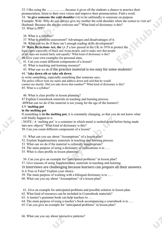 know (t/f/dk) questions? give an example. 28. the .......................gives me the opportunity to show corrections to the whole class without doing lots of writing on the board. find a word. 29 what kind of lesson plan component is this: “revise the formation and use of comparative and superlative adjectives”? 30 what kind of teaching aid is used o provide a wide range of reference resources and texts for project work? 31. give your own examples for personal aims. 32. what kind of assessment is multiple-choice questions? proof your answer with examples. 33. i like using the .......................because it gives all the students a chance to practice their pronunciation, listen to their own voices and improve their pronunciation. find a word. 34. “to give someone the cold shoulder (vt) to be unfriendly to someone on purpose example: wife: why do you always give my mother the cold shoulder when she comes …
