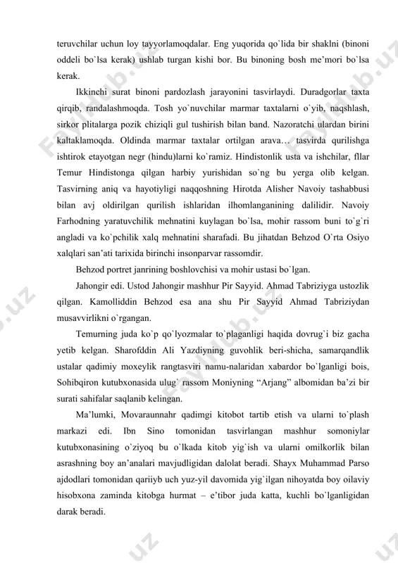 asviri namu-nalaridan xabardor bo`lganligi bois, sohibqiron kutubxonasida ulug` rassom moniyning “arjang” albomidan ba’zi bir surati sahifalar saqlanib kelingan. ma’lumki, movaraunnahr qadimgi kitobot tartib etish va ularni to`plash markazi edi. ibn sino tomonidan tasvirlangan mashhur somoniylar kutubxonasining o`ziyoq bu o`lkada kitob yig`ish va ularni omilkorlik bilan asrashning boy an’analari mavjudligidan dalolat beradi. shayx muhammad parso ajdodlari tomonidan qariiyb uch yuz-yil davomida yig`ilgan nihoyatda boy oilaviy hisobxona zaminda kitobga hurmat – e’tibor juda katta, kuchli bo`lganligidan darak beradi. to`plangan ushbu kitoblar tarkibini o`rganish shuni ko`rsatdiki, xv asrgacha asosan ilmiy adolatlarni yig`ish ustuvor bo`lgan. faqat xv asrdan boshlab asta-sekin miniatyura – suratlar bilan bezatilgan she’riy majmualar qo`lyozmalarini yig`ish ustunlik qila boshladi. bunda a.temur va uning vorislari qilgan homiylik muhim ahamiyat kasb etadi. o`rta asr muallifari yozib qoldirgan guvohliklarni hisobga olmaganda, a.temurning mashhur kutubxonasidan nom nishon ham qolmagan. faqat bu yerda to`plangan qo`lyozmalar asarlarining san’at darajasi o`ta yuqori bo`lganligini taxmin qilish mumkin, xolos, zotan …