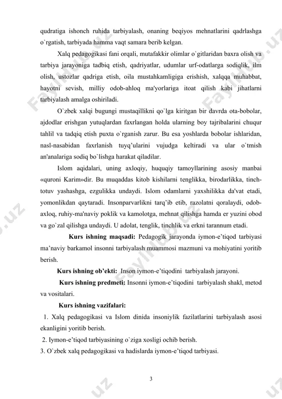 tiqodini tarbiyalash shakl, metod va vositalari. kurs ishning vazifalari: 1. xalq pеdagogikasi va islom dinida insoniylik fazilatlarini tarbiyalash asosi ekanligini yoritib berish. 2. iymon-e’tiqod tarbiyasining o`ziga xosligi ochib berish. 3. o`zbеk xalq pedagogikasi va hadislarda iymon-e’tiqod tarbiyasi. 4.hozirgi davr ta'lim-tarbiya jarayoniga xalq pеdagogikasi va islom dini ta’limotlarini tatbiq etish yo’llarini izlab topish. kurs ishining metodologik asosi: o‘zbekiston respublikasi prezidenti sh.m.mirziyayevichning asarlarida tarbyaga oid g‘oyalar; respublika hukumatining ta’lim-tarbiya borasida qabul qilingan qarorlari, o‘zbekiston respublikasining konstitutsiyasi, ta’lim to‘g‘risidagi qonun kadrlar tayyorlash milliy dasturi, milliy mafkura va istiqlol g‘oyasi, sharq mutafakkirlarining komil inson tarbiyasiga oid qarashlari, xalq pedagogikasining asosiy yo‘nalishlari, republikada, hamdo‘stlik mamlakatlardagi falsafa, psixologiya, pedagogika, etnografiya, sotsialogiya va iqtisodiyot yo‘nalishidagi fanlarining eng so‘nggi yutuqlari bitiruv malakaviy ishining metodologik asoslarini tashkil etadi. kurs ishining tarkibiy tuzilishi va hajmi: ish kirish, asosiy qism 4 bo‘lim, umumiy xulosalar va foydalanilgan adabiyotlar ro‘yhatidan iborat bo‘lib, jami 22 sahifani tashkil qiladi. 1.xalq pеdagogikasi va islom dinida insoniylik …