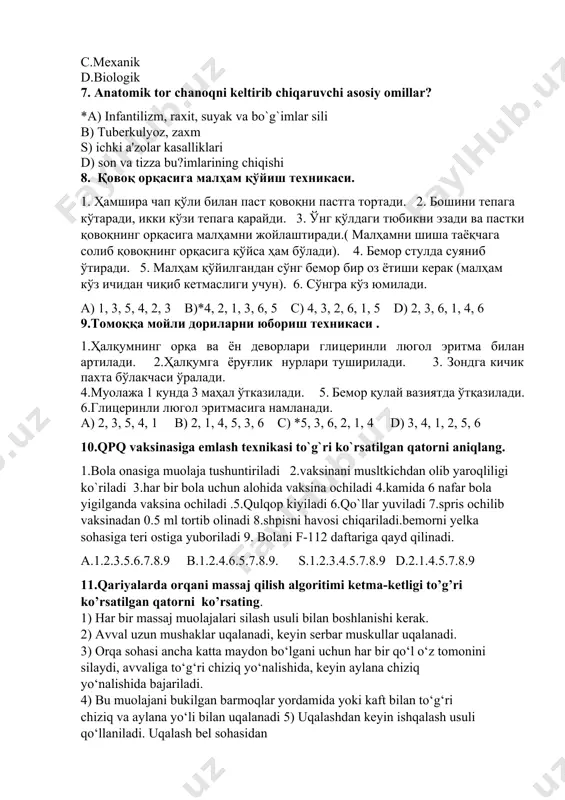 uolajani bukilgan barmoqlar yordamida yoki kaft bilan to‘g‘ri chiziq va aylana yo‘li bilan uqalanadi 5) uqalashdan keyin ishqalash usuli qo‘llaniladi. uqalash bel sohasidan boshlanadi. 6) oxirida esa silkitib-silkitib va qoqib qo‘yilishi mumkin. a) 1.2.3.4.5.6 b) 1.3.2.5.4.6 * c) 2.1.4.6.3.5 d) 6.5.4.3.2.1 12.burun bitishi. hamshira tashxisi asosida parvarishlash rejasini tuzing. 13.bemorda bel sohasida xurujsimon og`riq, og`riq siydik chiqarish naychasi, qovurg`a lar bo`ylab tarqalishi,tez-tez siyish shikoyati bor hamshira tashxisini qo`ying? a.o`t tosh kasalligi b. o`tkir qorin s. buyrak sanchig`i. d.ichak sanchigi 14.to`g`risini aniqlang a. muzli xaltachani muzlatkichga qo`yib muzlatish mumkin b. ichki qon ketishlarda muzli xalta qo`yiladi c. muz xaltani cheksiz muddatga qo`yiladi d. qon bosimi ko`tarilganda muzli xalta qo`yiladi 15.o‘smalarning o‘ziga xos belgilariga quyidagilar kiradi: 1.tana haroratining ko‘tarilmaydi. 2. o‘tkir boshlanmaydi.3. orqa miya suyuqligida oqsilning ko‘tarilishi.4. qo‘l va oyoqlarda kuchli og‘riq 5. ko‘z tubida dimlanish 6.umumiy va mahalliy miya belgilarning asta-sekin rivojlanishi a. 2.4.5.6 b. 1.2.3.5.6 s. 1.2.3.4 d. 1.2.3.4.5 16.drеnajlar …