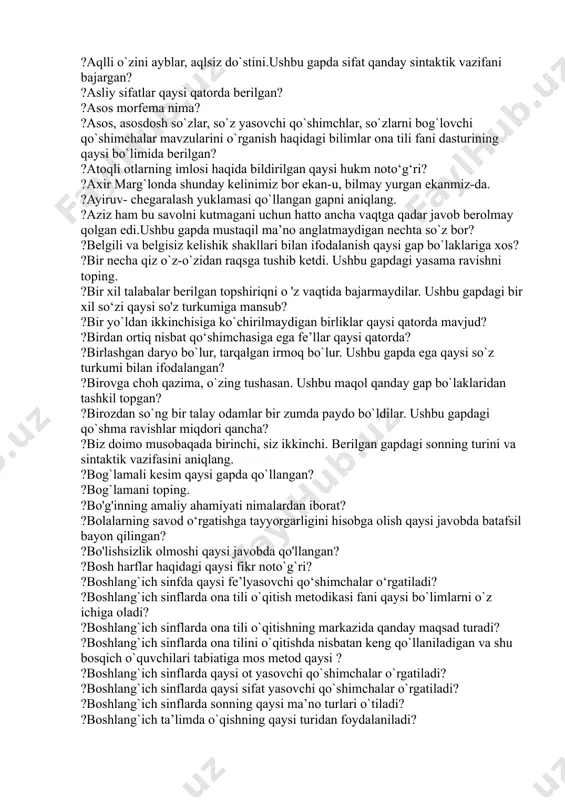o‘rgatiladi? ?4-sinfda qaysi kelishik otni otga bog`laydi, deb o`rgatiladi? ?alifbogacha bo‘lgan davrdagi o‘qish darslarining vazifalari qaysi javobda to‘g‘ri ko‘rsatilgan? ?amerikalik pedagog va psixolog olim dyun qaysi metodga asos solgan? ?analitik mashqqa to‘g‘ri ta’rif berilgan javob qaysi qatorda? ?analitik-sintetik tovush metodi savod o‘rgatishga tashkiliy tomondan qanday yondashadi? ?analitik-sintetuk tovush metodiga kim asos solgan? ?aniqlovchili gapni toping. ?aqlli o`zini ayblar, aqlsiz do`stini.ushbu gapda sifat qanday sintaktik vazifani bajargan? ?asliy sifatlar qaysi qatorda berilgan? ?asos morfema nima? ?asos, asosdosh so`zlar, so`z yasovchi qo`shimchlar, so`zlarni bog`lovchi qo`shimchalar mavzularini o`rganish haqidagi bilimlar ona tili fani dasturining qaysi bo`limida berilgan? ?atoqli otlarning imlosi haqida bildirilgan qaysi hukm noto‘g‘ri? ?axir marg`londa shunday kelinimiz bor ekan-u, bilmay yurgan ekanmiz-da. ?ayiruv- chegaralash yuklamasi qo`llangan gapni aniqlang. ?aziz ham bu savolni kutmagani uchun hatto ancha vaqtga qadar javob berolmay qolgan edi.ushbu gapda mustaqil ma’no anglatmaydigan nechta so`z bor? ?belgili va belgisiz kelishik shakllari bilan ifodalanish qaysi gap bo`laklariga xos? ?bir …