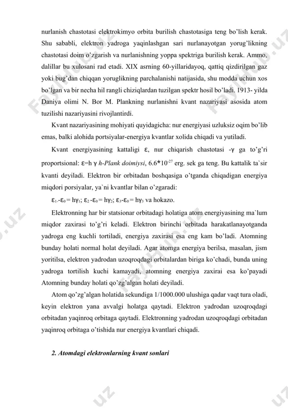 n. u elektron energiyasining kattaligini va elektron bulutining o’lchamini ko’rsatadi. bosh kvant sonining qiymati qanchalik katta bo’lsa, elektron energiyasi shunchalik katta va elektron bulutining o’lchami ham katta bo’ladi. bosh kvant son istalgan butun sonlarni qabul qilishi mumkin: n = 1, 2, 3, 4, 5, 6, 7... ammo hozirgi paytda ma’lum bo’lgan normal atomlardagi (105) ta elektronlarni ifodalash uchun atom orbitallari n>7 dan katta bo’la olmaydi. shu sababli ham ionlanmagan atomlardagi elektronlar uchun bosh kvant son qiymatining yuqori o’zgarish chegarasi 7 dan oshmaydi (chunki davriy tizimda davrlar soni 7 ta). yadrodan har hil masofalarda elektronlar joylashib elektron qavatni (energetik qavatni) hosil qiladilar. har hil energetik qavatda turgan elektronlarga ma’lum energiya darajasi muvofiq keladi. shuning uchun elektron qavatlarga energetik daraja deb ham ataladi. bosh kvant sonlari bir biriga teng bo’lgan bir nechta elektron atomda elektron qavatni yoki elektron pog’onani (energetik darajani) hosil qiladi. atom elektron qavatlarini yadrodan boshlab lotin alfavitlari bosh harflari: …