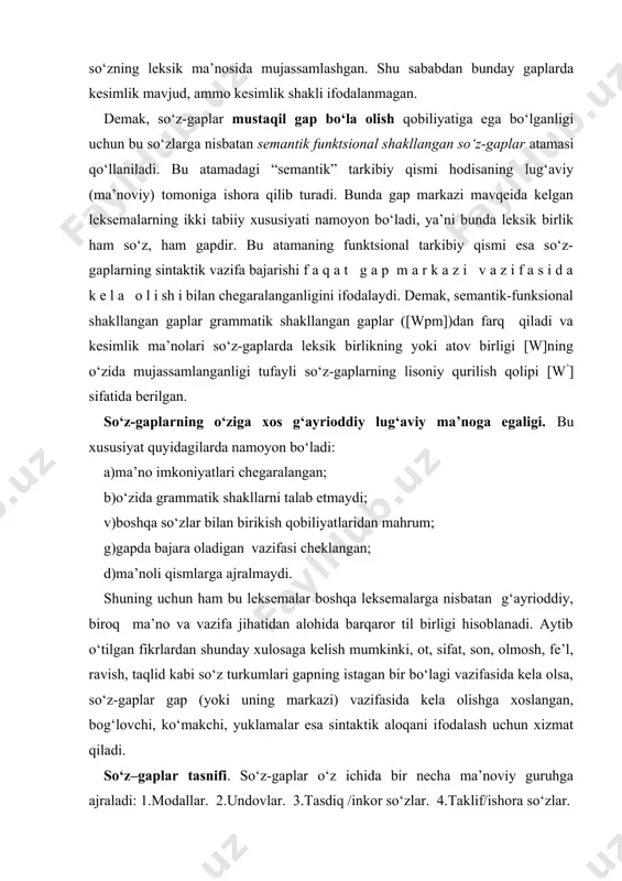 viy guruhga ajraladi: 1.modallar. 2.undovlar. 3.tasdiq /inkor so‘zlar. 4.taklif/ishora so‘zlar. so‘zlovchining bayon etilayotgan fikrga munosabati ─ qat’iy ishonch, gumon, taxmin kabi ma’nolarni ifodalab keladigan so‘zlar modal so‘zlardir. ularga xullas, demak, chamasi, tabiiy, ehtimol, shubhasiz, shekilli kabi so‘zlar misol bo‘ladi va bular formal tilshunosligimizda batafsil o‘rganilgan. kishilarning his-tuyg‘ularini, haydash, to‘xtatish kabi xitoblarni, buyruqlarni ifodalaydigan so‘z-gaplarning ko‘rinishi undov so‘zlardir. his-tuyg‘u undovlariga oh , voy, eh , barakalla, rah mat, ofarin kabi so‘zlar, buyruq -xitob undovlariga pisht, beh -beh , pish-pish, chuh kabi xitob so‘zlar kiradi. so‘z-gaplarning uchinchi ma’noviy guruhi bo‘lgan tasdiq /inkor so‘zlar ko‘pincha modallar tarkibida o‘rganilgan. ha, mayli, xo‘sh, xo‘p so‘zlari tasdiqni, yo‘q , mutlaqo, aslo, sira so‘zlari inkorni ifodalovchi so‘z-gaplardir. taklif/ishora so‘zlarga qo‘llanishi tana a’zolarining maxsus harakatlari bilan uzviy bog‘liq bo‘lgan ma, mang, qani, marhamat so‘zlari kiritilgan. ular tinglovchiga qaratilgan bo‘lib, uni biror ish-harakatni bajarishga undaydi. so‘z-gaplar shunday hodisalar guruhiki, ularning juda ko‘pchiligi boshqa so‘z turkumlaridan tarixiy taraqqiyot jarayonida o‘ziga …