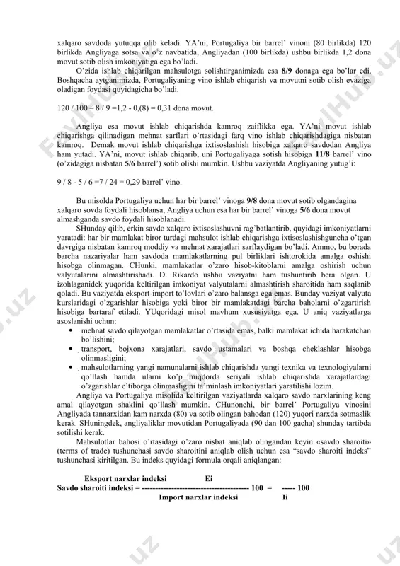 ’lgan tovar ishlab chiqarishga ixtisoslashadi va ushbu tovarning o’z iste’molidan ortiqcha qismini sotadi hamda boshqa tovarlarni sotib oladi. chunki bu tovarlar ularni ishlab chiqarishda mutlaq ustunlikka ega bo’lgan davlatlarda ancha arzon ishlab chiqarilgan bo’ladi. natijada har ikki davlat ham kam resurs sarflab ko’proq mahsulotga ega bo’ladi. masalan, o’zbekiston asosan paxta mahsulotlarini yetishtirishga ixtisoslashganligi uchun boshqa mahsulotlarga nisbatan ko’proq shunga e’tiborni qaratish lozim. chunki, o’zbekiston qishloq xo’jaligi, ob-havosi va qolaversa, butun respublika sharoiti paxta yetishtirishga moslashgan va unga kam miqdorda mehnat va moliyaviy resurslarni sarf qilib, yuqori hosil olish texnologiyasiga ega. shuningdek, boshqa mamlakatlar ham o’zi ixtisoslashgan sohaga ko’proq e’tiborni qaratishsagina dunyo bo’yicha ko’proq mahsulot ishlab chiqariladi va xalqaro savdoda ham katta muvaffaqqiyatlarga erishish mumkin. demak, shu yo’l bilan dunyo aholisining talablarini maksimum qondirish imkoniyatiga erishiladi. ammo qaysidir mamlakat hech qaysi mahsulot ishlab chiqarish bo’yicha dunyoda mutlaq ustunlikka ega bo’lmasligi mumkin. bu esa shu mamlakat hamma tovarlarni chetdan keltiradi-mi degan savolni …