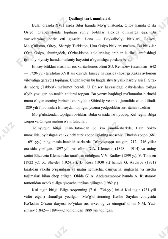sqacha tarjima qilingan (1982 y.). kul tеgin bitigi. bilga xoqonning (716—734-yy.) ini-si kul tеgin (731-yili vafot etgan) sharafiga yozilgan. mo`g`ulistonning kosho saydan vodiysida ko`kshin o`rxun daryosi bo`yidan rus arxеolog va etnograf olimi n.m. yad-rintsеv (1842— 1894-yy.) tomonidan 1889 yili topilgan. bitik v.v. radlov (1891 y.) a. xеykеl (1892 y.) v. tom​sеn (1896 y.), p.m. mеlioranskiy (1897 y.), x. shеdеr (1924 y.), sе. malov (1951 y.), g. aydarov (1971 y.) lar tomoni​dan nеmischa, frantsuzcha, ruscha tarjimalarda chop etilgan. g`. a. abduraxmonov va a. rustamov tarafidan qilingan kis-qacha o`zbеkcha tarjimasi (1982 y.) ham bor. bilga xoqon bitigi. yuqorida aytilgan kul tеgin bita-gidan 1 km janubi-g`arbda — ko`kshin o`rxun daryosi havza-sidan topilgan. obida 735-yili bitilgan. v.v. radlov, sе. malov, p.m. mеlioranskiy va v. tom​sеn tomonidan o`rganilgan va chop qilingan. ongin bitigi. mo`g`ulistonning kosho saydan vodiy-sidan topilgan. kimga atalganligi aniq ma'lum emas. ba'zi fikrlarga qaraganda, yuqorida tilga olingan el​tarish xoqon va uning xotini elbiyga …