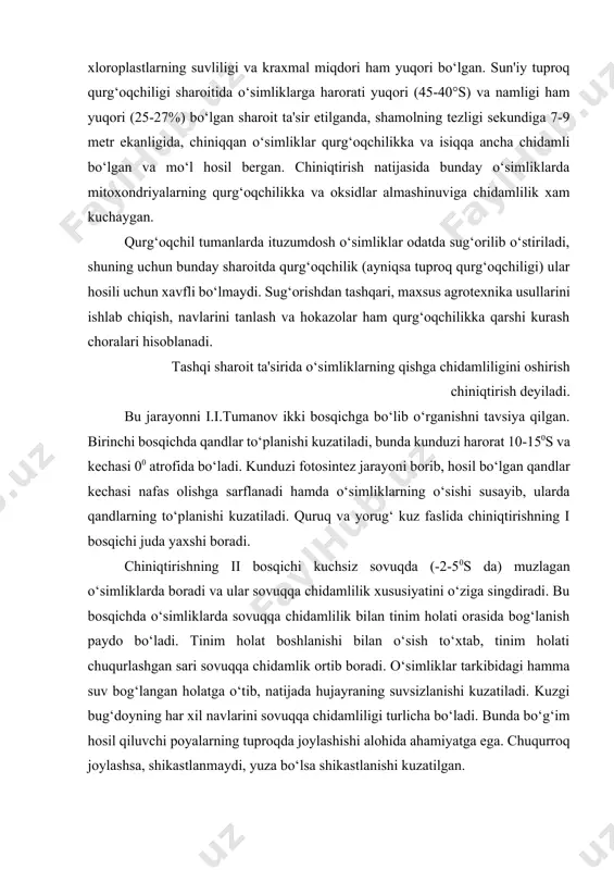 ziga singdiradi. bu bosqichda o‘simliklarda sovuqqa chidamlilik bilan tinim holati orasida bog‘lanish paydo bo‘ladi. tinim holat boshlanishi bilan o‘sish to‘xtab, tinim holati chuqurlashgan sari sovuqqa chidamlik ortib boradi. o‘simliklar tarkibidagi hamma suv bog‘langan holatga o‘tib, natijada hujayraning suvsizlanishi kuzatiladi. kuzgi bug‘doyning har xil navlarini sovuqqa chidamliligi turlicha bo‘ladi. bunda bo‘g‘im hosil qiluvchi poyalarning tuproqda joylashishi alohida ahamiyatga ega. chuqurroq joylashsa, shikastlanmaydi, yuza bo‘lsa shikastlanishi kuzatilgan. bo‘g‘imlarni chuqurroqda joylashishi tuproq namligini yaxshi o‘zlashtirishga yordam beradi, ildizning yer osti va yer usti qismining tez rivojlanishiga olib keladi. sovuqqa chidamlilik navlarning kelib chiqishiga bog‘liq. masalan, sharqdan kelib chiqqan navlarning, sovuqqa chidamliligi g‘arbdan kelib chiqqan navlarnikiga qaraganda yuqori bo‘ladi. sabzavot ko‘chatlari ikki hafta davomida 00s dan yuqoriroq haroratda o‘stiriladi. bunda ko‘chatlar chiniqadi, natijada sovuq ta'siriga chidamli bo‘ladi. past haroratga chidamlilik deb, o‘simliklarning past haroratni (3-50s) o‘tashi tushuniladi. bodring, qovoq loviya o‘simliklarini chiniqtirish mumkin emas, chunki yuqorida ko‘rsatilgan haroratda bir necha kunda nobud bo‘ladi. ayniqsa, …