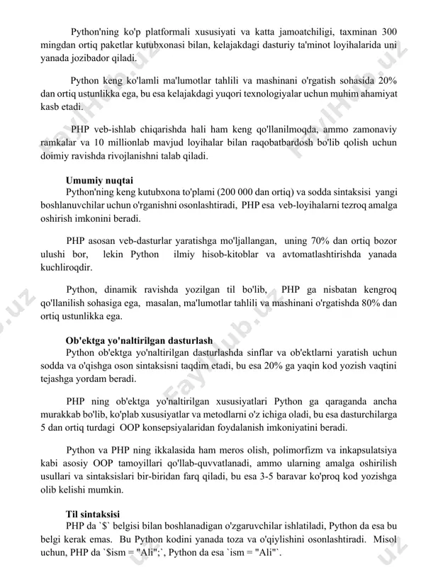 p veb-ishlab chiqarishda hali ham keng qo'llanilmoqda, ammo zamonaviy ramkalar va 10 millionlab mavjud loyihalar bilan raqobatbardosh bo'lib qolish uchun doimiy ravishda rivojlanishni talab qiladi. umumiy nuqtai python'ning keng kutubxona to'plami (200 000 dan ortiq) va sodda sintaksisi yangi boshlanuvchilar uchun o'rganishni osonlashtiradi, php esa veb-loyihalarni tezroq amalga oshirish imkonini beradi. php asosan veb-dasturlar yaratishga mo'ljallangan, uning 70% dan ortiq bozor ulushi bor, lekin python ilmiy hisob-kitoblar va avtomatlashtirishda yanada kuchliroqdir. python, dinamik ravishda yozilgan til bo'lib, php ga nisbatan kengroq qo'llanilish sohasiga ega, masalan, ma'lumotlar tahlili va mashinani o'rgatishda 80% dan ortiq ustunlikka ega. ob'ektga yo'naltirilgan dasturlash python ob'ektga yo'naltirilgan dasturlashda sinflar va ob'ektlarni yaratish uchun sodda va o'qishga oson sintaksisni taqdim etadi, bu esa 20% ga yaqin kod yozish vaqtini tejashga yordam beradi. php ning ob'ektga yo'naltirilgan xususiyatlari python ga qaraganda ancha murakkab bo'lib, ko'plab xususiyatlar va metodlarni o'z ichiga oladi, bu esa dasturchilarga 5 dan ortiq turdagi …