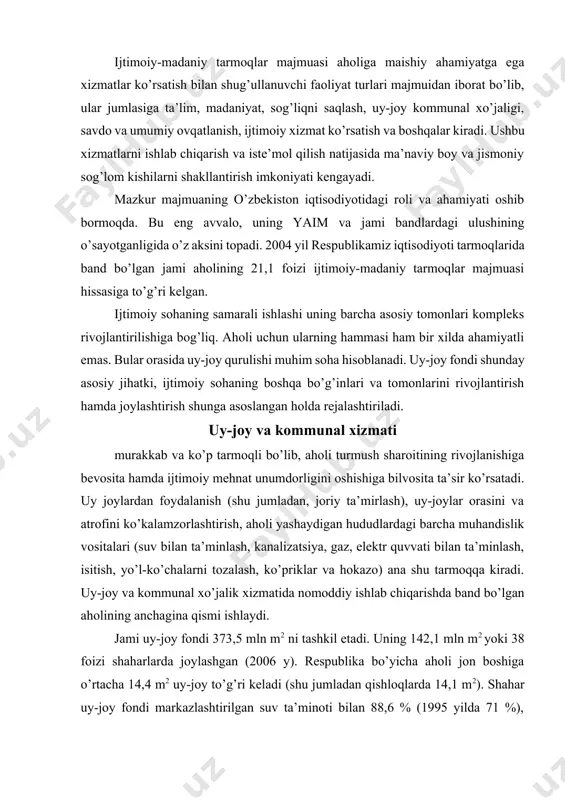 hu tarmoqqa kiradi. uy-joy va kommunal xo’jalik xizmatida nomoddiy ishlab chiqarishda band bo’lgan aholining anchagina qismi ishlaydi. jami uy-joy fondi 373,5 mln m2 ni tashkil etadi. uning 142,1 mln m2 yoki 38 foizi shaharlarda joylashgan (2006 y). respublika bo’yicha aholi jon boshiga o’rtacha 14,4 m2 uy-joy to’g’ri keladi (shu jumladan qishloqlarda 14,1 m2). shahar uy-joy fondi markazlashtirilgan suv ta’minoti bilan 88,6 % (1995 yilda 71 %), kanalizatsiya bilan 50,8 % ta’minlangan. respublika uy-joy fondi 98,0 % gazlashtirilgan. mamlakatimizning mustakillikka erishganidan keyin aholini toza ichimlik suvi bilan ta’minlash borasida ancha ishlar qilindi. ayniqsa bu ishlar qishloq joylarida jonlanib ketdi. respublika kommunal xo’jaligida umumiy quvvati sutkasiga 8,53 mln m3 toza ichimlik suvini olish kuchiga ega bo’lgan inshootlar, 45584 km uzunlukdagi suv o’tkazish (vodoprovod) tarmoqlaridan foydalaniladi (2006 y). aholi jon boshiga hisoblaganda bir kecha-kunduzda iste’mol qilinadigan suv shaharlarda 331,7 l ni (2006; 1990 yilda 507,2; 1993 yilda 536,3;) va qishloqlarda 100-120 l (1990 …