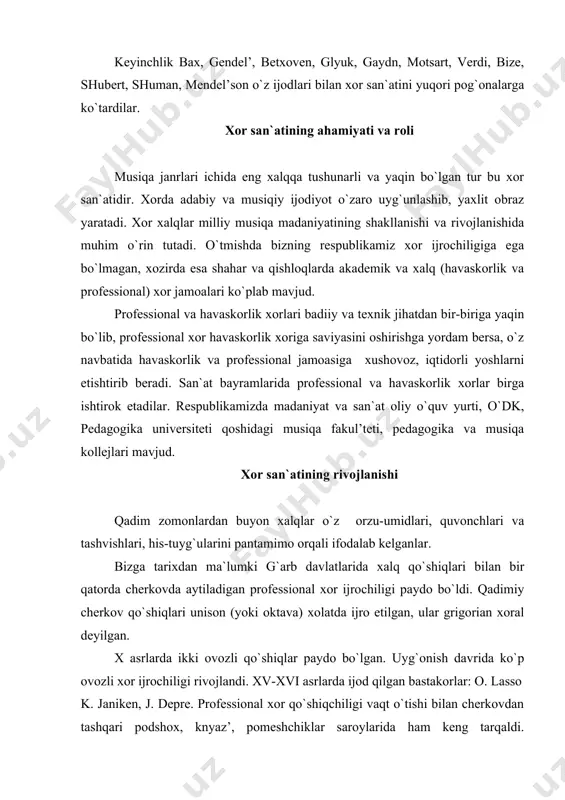 rgan bastakorlar: bax, gendel’, betxoven, glyuk, gaydn, motsart, verdi, bize, shubert, mendel’son, shuman rus bastakorlaridan: glinka, rimskiy-korsokov, musorgskiy, chaykovskiy, borodin, kyui, o`zbek bastakorlaridan m. burxonov, s. yudakov, m. ashrafiy, b. umidjonov, s. boboev, sh. yormatov, a. mansurov, n. norxo`jaev, d. omonullaeva. foydalanilgan adabiyotlar: 1. ro`ziev sh «xorshunoslik» t. 1990. 2. chesnokov p. g. «xor i ego upravlenie im». t. 1989.