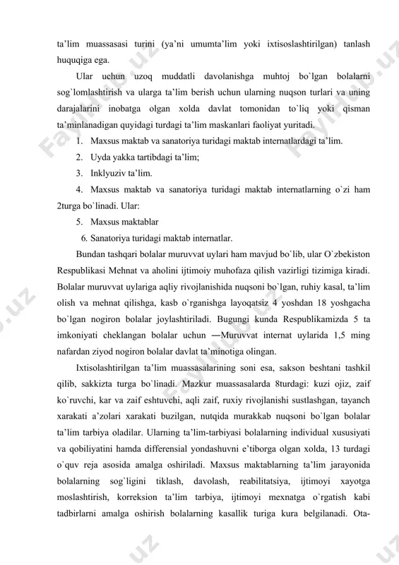 ivojlanishi sustlashgan, tayanch xarakati a’zolari xarakati buzilgan, nutqida murakkab nuqsoni bo`lgan bolalar ta’lim tarbiya oladilar. ularning ta’lim-tarbiyasi bolalarning individual xususiyati va qobiliyatini hamda differensial yondashuvni e’tiborga olgan xolda, 13 turdagi o`quv reja asosida amalga oshiriladi. maxsus maktablarning ta’lim jarayonida bolalarning sog`ligini tiklash, davolash, reabilitatsiya, ijtimoyi xayotga moslashtirish, korreksion ta’lim tarbiya, ijtimoyi mexnatga o`rgatish kabi tadbirlarni amalga oshirish bolalarning kasallik turiga kura belgilanadi. ota-onasining qaramog`idan mahrum bo`lgan aqliy rivojlanishida kamchiligi bo`lgan bolalar uchun maxsus mexnat-ta’lim maktabida ta’lim olish imkoniyatiga ega. bundan tashqari, mamlakatimizda yigirma ikkita sanatoriy turidagi maktab-internat mavjud bo`lib, 6087 nafar bolalar tahsil oladilar. bunday ta’lim muassasalarida skolioz bilan kasallangan, sil va nafas olish organlarining surunkali xastaliklariga chalingan bolalar davolanish hamda maxsus sharoitlarda ta’lim olish imkoniyatiga ega. jumladan, suyak kasalligiga chalinganlar uchun jami 10 ta maktab internatda 2877 nafar nogiron bolalar va sil kasalligiga chalinganlar uchun 13 ta maktab-internat bo`lib, ularda 3210 nafar nogiron bolalarga o`rta ta’lim ma’lumoti beriladi, surunkali …