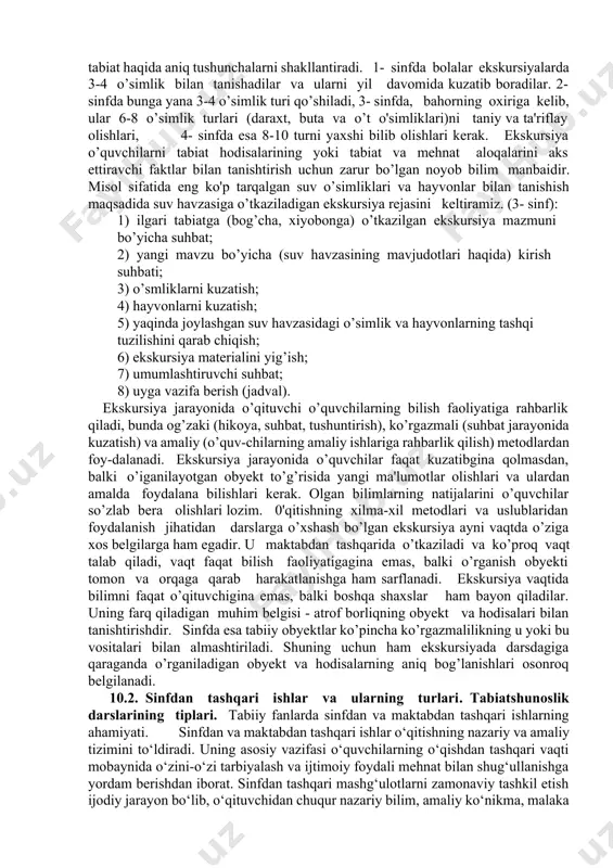 radilar; 7) kompas bo’yicha yo’nalishlarni aniqlaydilar; 8) rasm chizadilar, xulosalar chiqaradilar, xulosalarni umumlashtiradilar; 9) kuzatayotgan obyektda baholi qudrat ijtitnoiy foydali mehnat qiladilar. ekskursiya vaqtida to’plangan material darsda, uyda yoki darsdan tashqari vaqtda maktabda ishlanadi (tartibga keltiriladi). ulardan gerbariy va kolleksiyalar tayyorlanadi, ular tarqatma material bo’lib xizmat qiladi yoki ulardan ko’rgazmali qurol sifatida foydalaniladi. shu maqsadda, shuningdek, rasmlar, albomlardan ham foydalaniladi. ekskursiyada to’plangan materiallardan faqat tabiatshunoslik darslaridagina emas, balki matematika, ona tili, mehnat va rasm darslarida ham foydalanish mumkin. chunonchi, 1- sinfda “alifbe” o’qitilayotgan davrda o’quvchilar bilan “kuz” mavzusi bo’yicha ikkita ekskursiya o’tkaziladi, ekskursiyalar vaqtida o’quvchilar xiyobonda erta va kech kuz davrida o’simliklar hayotidagi o’zgarishlar bilan tanishadilar. bolalar qushlarning uchib ketishini kuzatadilar, mehnat darslari uchun tabiiy material yig’adilar. qish va bahorda o’quvchilarning o’simliklar hayotidagi yil fasllariga qarab farqlarni ko’rishlari uchun kelgusi ekskursiyalar o’sha obyektlarda o’tkaziladi. 2- sinfda tabiatdagi mavsumiy o’zgarishlar mavzusi bilan bog’lq holda ekskursiyalar o’tkaziladi, ularda o’qituvchi bolalar bilimlarini kengaytiradi …