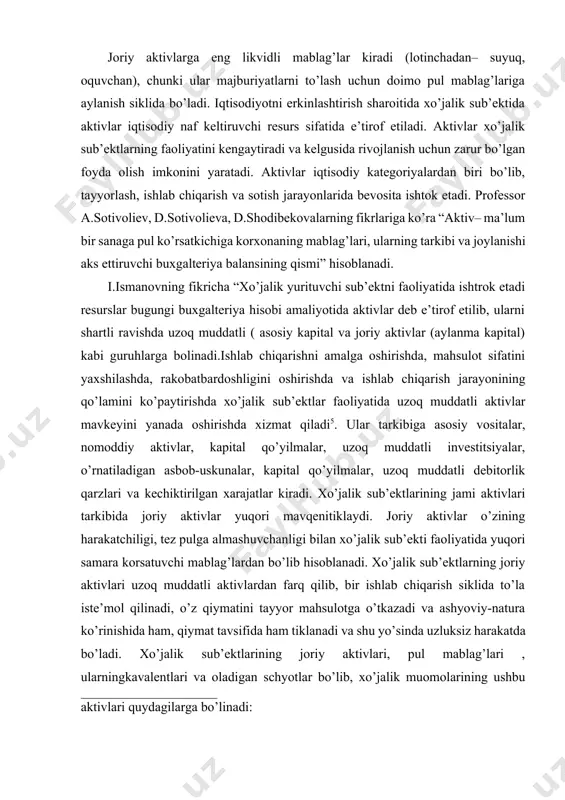 schyotlar bo’lib, xo’jalik muomolarining ushbu aktivlari quydagilarga bo’linadi: 5uzok mudatli aktivlarning buxgalteriya xisobi va audit metodologiyasini jamlashtirish masalalari .i.f.d. ilmiy darajasini olish uchun yozilgan avtoreferati.t.:2008.-19 b. –tovar-moddiy zahiralari; –oladigan schyotlar; –oldindan to’langan sarflar (berilgan bo’naklar); –debitorlik qarzlari; –pul mablag’lari va ularning ekvivalentlari; joriy aktivlar to’g’risida xorijlik iqtisodchi olim v.v.kovalev qo’yidagi fikrlarni bayon etgan: “aylanma kapital –odatda aktivlar deb nomlanib, bir yildan ortiq bo’lmagan davrda xo’jalik sub’ekti qo’llamalarida ishtirok etuvchi mablag’lardir. aylanma mablag’lar xo’jalik sub’ektining harakatlanuvchi aktivlari sifatida namoyon bo’ladi va bir ishlab chiqarish jarayonida yoki bir yil davomida ishlatiladigan pul mablag’lari tushuniladi. yo.abdullaev, a.ibrohimov va m.raximovlarning fikrlariga ko’ra, “joriy aktivlar tarkibiga xo’jalik sub’ektining moddiy aylanma mablag’lari, pul mablag’lari, qisqa muddatli moliyaviy qo’yilmalar hamda qarshi tomonga bo’lgan debitorlik majburiyatlari kiritiladi” deb tariflangan. ammo, bu yerda ham “qarshi tomonga bo’lgan debitorlik majburiyati “ tushunchasi tahrir etish hamda muddati kechiktirilgan xarajatlarning joriy qismini qo’shish maqsadga muvofiq. amaldagi 1-sonli “hisob siyosati va moliyaviy hisobot …