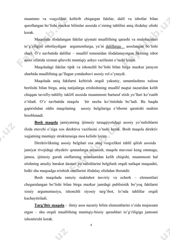 lo’nda tahlillar orqali kuchaytiriladi. targ’ibiy maqola - ilmiy asos nazariy bilim elementlarini o’zida mujassam etgan – shu orqali muallifning mantiqiy-hissiy qarashlari to’g’riligiga jamoani ishontirishi kerak. targ’ibiy maqola jamiyat faoliyati va taraqqiyotining turli sferalaridagi nazariya va amaliyoti muammolarini tahlil etish orqali mazkur masalani targ’ibot va tashviqot etadi. maqolaning belgilari 1. aniq fikrni izchil rivojlantirish. bunda bitta aniq mavzu tanlanib, o’rganilishi va yoritilishi kerak. agar jurnalist bitta maqolaning o’ziga bir necha savolni qo’yib unga javob berishga xarakat qilsa, yo’lini yo’qotishi tayin. maqola janr sifatida o’z kuchini yo’qotadi. gazetadagi maqola faqat bitta savolga yoki bitta masalaga bag’ishlanishi kerak. maqolada bitta savolga yoki masalaga javob topishning o’zi fikrini ma’lum yo’nalishga qratilganligi uni ko’p mavzulikdan xalos etadi. buning uchun maqolaga qo’yilgan talab aniq maqsadga yo’naltirilgan va izchil o’rganiladigan bo’lishi kerak. qo’yilgan savolni mayda detallarga bo’linishi, voqyelikni turli tomonlarda va o’lchamlarda tahlil qilish lozim bo’ladi. 2. maqolaning boshqa janrlar bilan tengligi. u ham fakt bilan boshlanadi. …