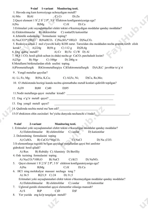 3 c)6.02*1025 d)6.02*1020 9. 16 gr so2 qancha hajmni egallaydi? a)5.6 l b)6.5 i c) 9.5 l d) 68.3 l 10.kimyoviy elementlar sistemasida nechta guruh bor? a) 8 ta b) 9 ta c) 10 ta d) 7 ta 11.kimyoviy elementlarning tartib raqami shu elementning qanday xossasini bildiradi?_________ 12 …3d5 4s1 elektron fo`rmulasi bilan tugaydigan elementni aniqlang.___________________ 13. . fosfat kislotada fosforning oksidlanish darajasi nechiga teng? ______________________ 14. d. i .mendeleyev davriy jadvalni qachon kashf etgan? __________________________ 15 . kristall panjara turlari necha xil? __________________________________________ 9-sinf 1-variant monitoring testi. 1. havoda eng kam korroziyaga uchraydigan metall? a) mis b)al c) cr d) zn 2.qaysi element 1 s2,2 s2 2 p6, 3 s1 elektron konfiguratsiyasiga ega? a)na b)mg c) к d) ca 3.eritmalari yoki suyuqlanmalari elektr tokini o'tkazmaydigan moddalar qanday moddalar? a) elektrolitmaslar b) elektrolitlar c) ionlard) kationitlar 4..ichimlik sodasining formulasini toping? a) na2co3*10h2o b)nahco3 c)na2so4*10h2o d)na2co3 5. reaksiya uchun 2 mol …