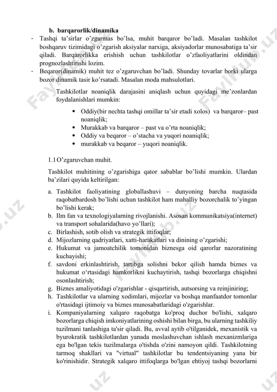 lot muhitining o’zgarishiga qator sabablar bo’lishi mumkin. ulardan ba’zilari quyida keltirilgan: a. tashkilot faoliyatining globallashuvi – dunyoning barcha nuqtasida raqobatbardosh bo’lishi uchun tashkilot ham mahalliy bozorchalik to’yingan bo’lishi kerak; b. ilm fan va texnologiyalarning rivojlanishi. asosan kommunikatsiya(internet) va transport sohalarida(havo yo’llari); c. birlashish, sotib olish va strategik ittifoqlar; d. mijozlarning qadriyatlari, xatti-harakatlari va dinining o’zgarishi; e. hukumat va jamoatchilik tomonidan biznesga oid qarorlar nazoratining kuchayishi; f. savdoni erkinlashtirish, tartibga solishni bekor qilish hamda biznes va hukumat o‘rtasidagi hamkorlikni kuchaytirish, tashqi bozorlarga chiqishni osonlashtirish; g. biznes amaliyotidagi o'zgarishlar - qisqartirish, autsorsing va reinjiniring; h. tashkilotlar va ularning xodimlari, mijozlar va boshqa manfaatdor tomonlar o'rtasidagi ijtimoiy va biznes munosabatlaridagi o'zgarishlar. i. kompaniyalarning xalqaro raqobatga ko'proq duchor bo'lishi, xalqaro bozorlarga chiqish imkoniyatlarining oshishi bilan birga, bu ularning tashkiliy tuzilmani tanlashiga ta'sir qiladi. bu, avval aytib o'tilganidek, mexanistik va byurokratik tashkilotlardan yanada moslashuvchan ishlash mexanizmlariga ega bo'lgan tekis tuzilmalarga o'tishda o'zini namoyon qildi. tashkilotning …