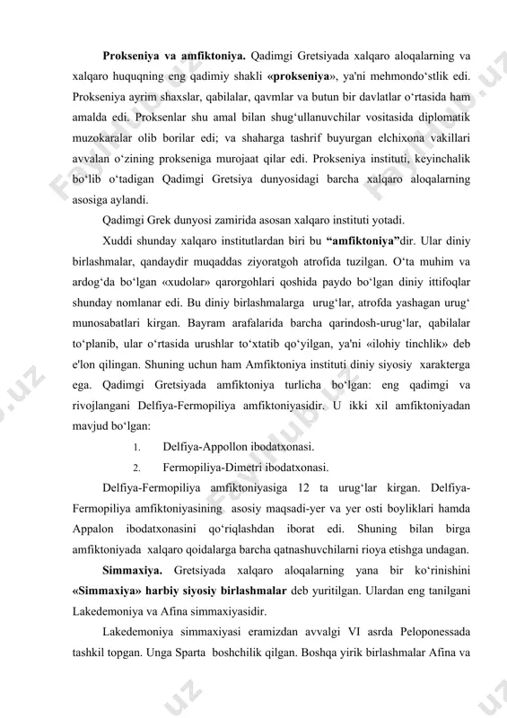 birlashmalar deb yuritilgan. ulardan eng tanilgani lakedemoniya va afina simmaxiyasidir. lakedemoniya simmaxiyasi eramizdan avvalgi vi asrda peloponessada tashkil topgan. unga sparta boshchilik qilgan. boshqa yirik birlashmalar afina va dellos sinmaxiyalari yirik afina qudratiga aylantirilgan. eramizdan avvalgi v asr oxirlarida pelopones urushida ya'ni 431-404 eramizdan avvalgi yillarda sodir bo‘ldi. afina sinmaxiyasi 404 eramizdan avvalgi yilda barbod bo‘ldi. (afina va pelopones urushida). biroq eramizdan avvalgi 378 yilda afinaliklar o‘zlarining atrofiga ikkinchi dengiz birlashmasini birlashtirdilar. bu birlashma 355 yilgacha faoliyat ko‘rsatdi. eramizdan avvalgi iv asrda yana bir qator birlashmalar tashkil topdi. bular biotisk shaharlar birlashmasi, fiva shahri boshchiligida va etaliya qishloq jamoalari birlashmasi edi. oldingi simmaxiyalardan farqi shundaki, bular bitta birlashma rahbarligida bo‘lmasdan umumiy hukumat tuzishgan. turli birlashmalar va polislar muammolarini eramizdan avvalgi xv-viii asrgacha maxsus elchilar orqali hal etilgan. elchixonaning a'zolarining soni turlicha bo‘lgan. elchilarga 2 taxtachadan iborat (diplomat) bo‘lgan maxsus yo‘llanma berilgan. «diplomatiya» so‘zi shundan kelib chiqqan. grek-fors urushi. qadimiy grek …
